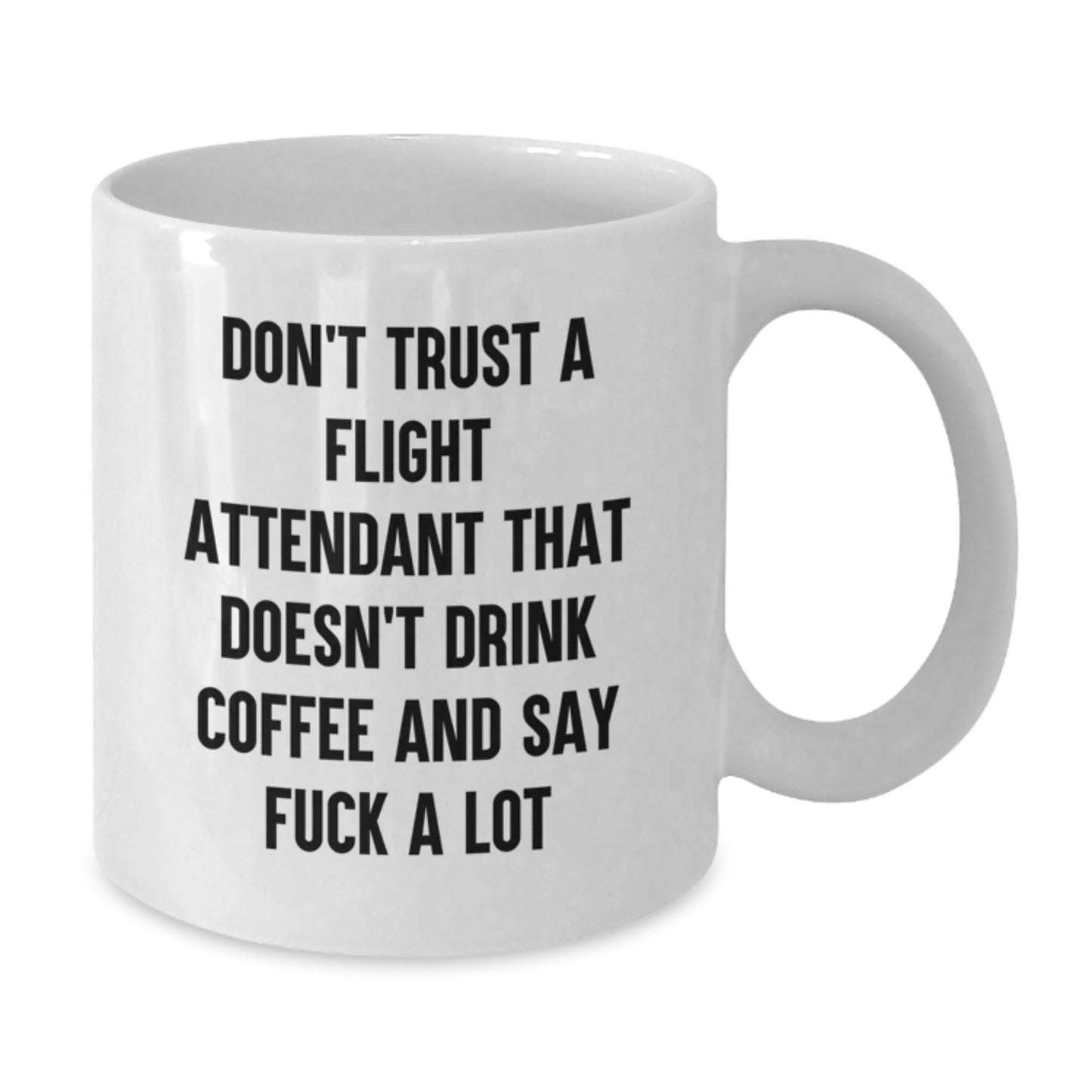 Funny Flight Attendant Gifts for Birthday Unique Gifts from Women to Flight Attendants - Don't Trust a Flight Attendant That Doesn't Drink Coffee and Say F**k a Lot - White Coffee Mug - Additional