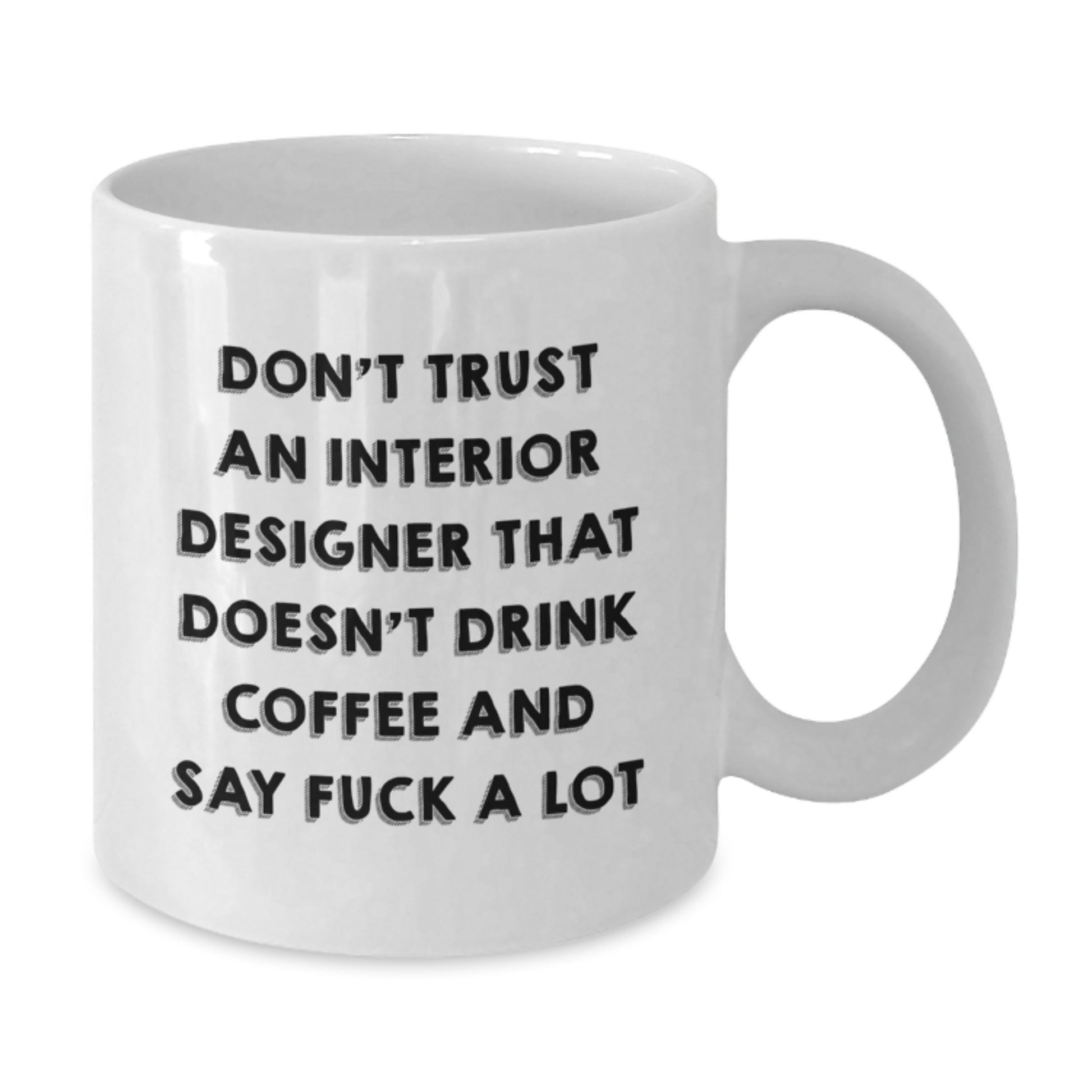 Funny Gifts for Interior Designers Who Say F**k a Lot, White Coffee Mug, 11oz or 15oz, Ceramic, Microwave, Dishwasher Safe, Gifts from Friends, Gifts for Interior Designers - Additional