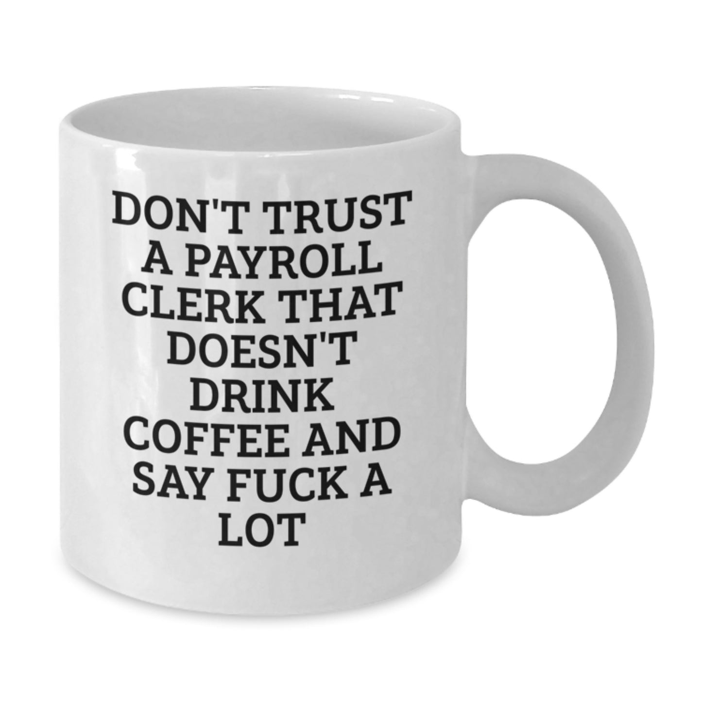 Funny Payroll Clerk Gifts from Friends, Coworkers, or Family - Don't Trust... White Coffee Mug, Graduation Unique Gifts - Additional