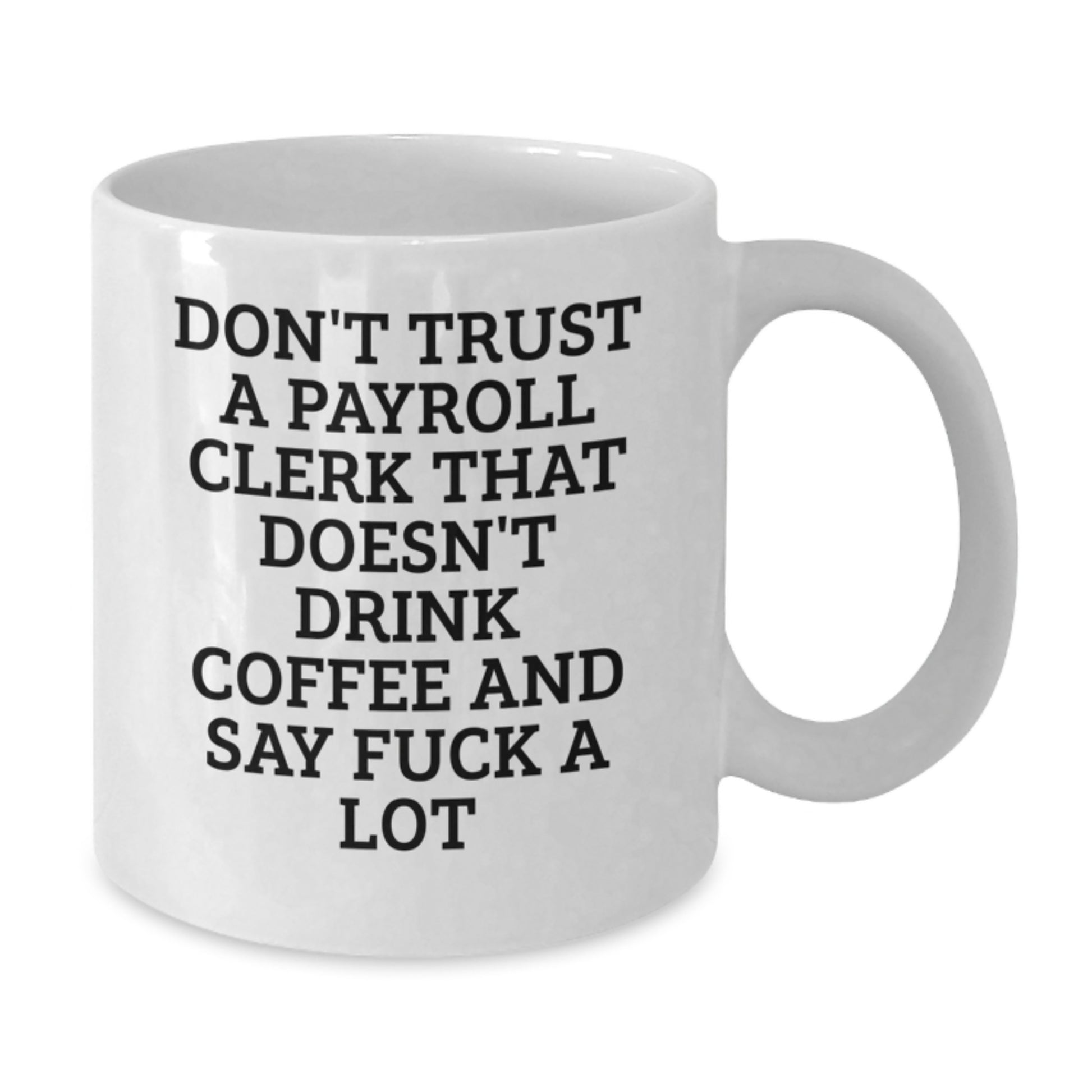 Funny Payroll Clerk Gifts from Friends, Coworkers, or Family - Don't Trust... White Coffee Mug, Graduation Unique Gifts - Additional