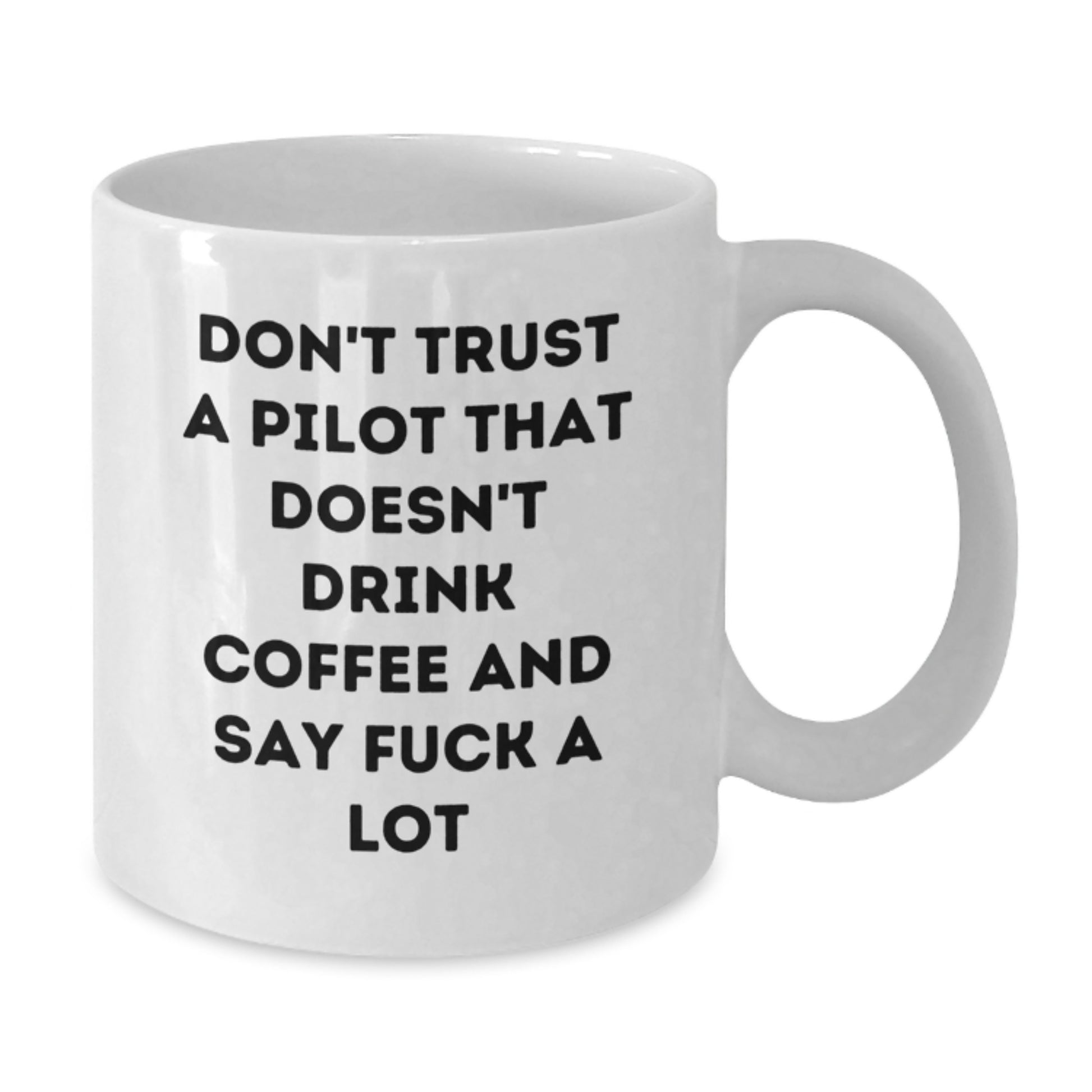 Funny Pilot Gifts for Him from Friends and Family, 'Don't Trust A Pilot That Doesn't Drink Coffee And Say F--k A Lot', White Coffee Mug, Graduation Unique Gifts - Additional