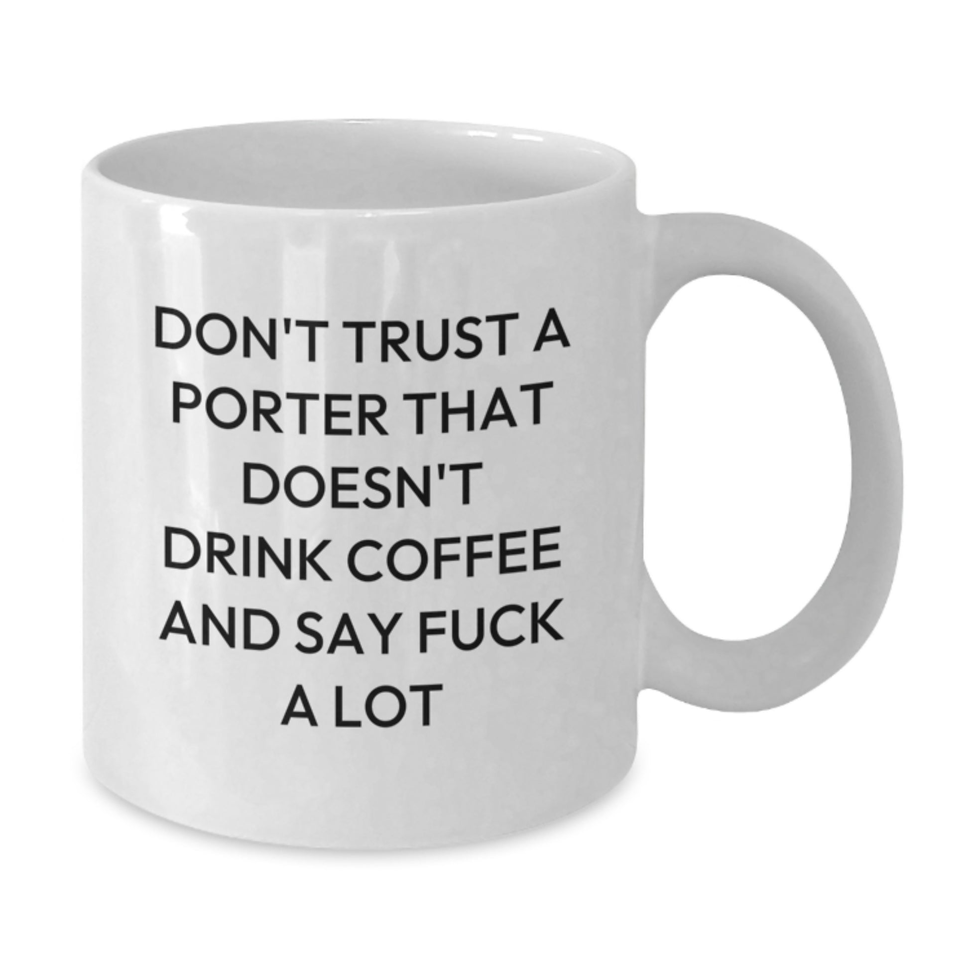 Funny Porter Gifts for Birthday - White Coffee Mug with 'Don't Trust a Porter' Quote, Gifts from Friends to Men - Additional