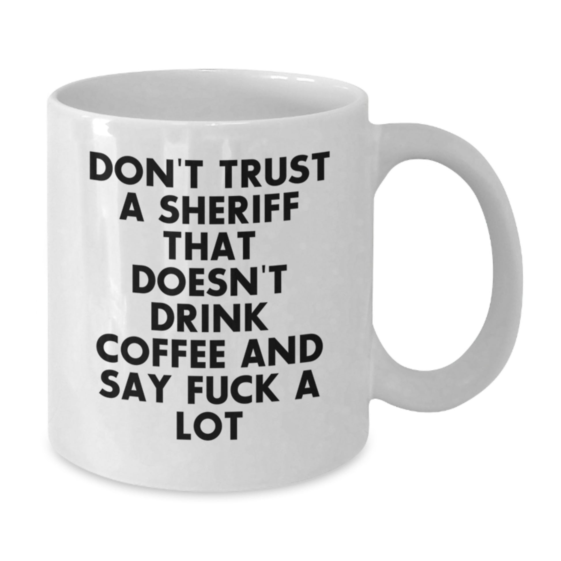 Funny Sheriff Gifts: White Coffee Mug for Sheriff Lovers - 'Don't Trust A Sheriff That Doesn't Drink Coffee And Say F--k A Lot' - Gifts from Friends for Sheriff's Birthday - Additional