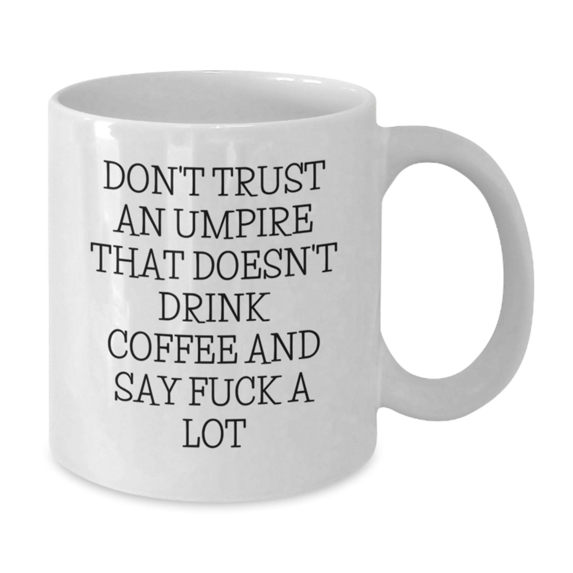 Funny Umpire Quote Coffee Mug, Gifts from Friends, Gifts for Umpire, White 11oz/15oz Ceramic Mug, Graduation Unique Gifts for Men, Women, or Coworkers - Additional