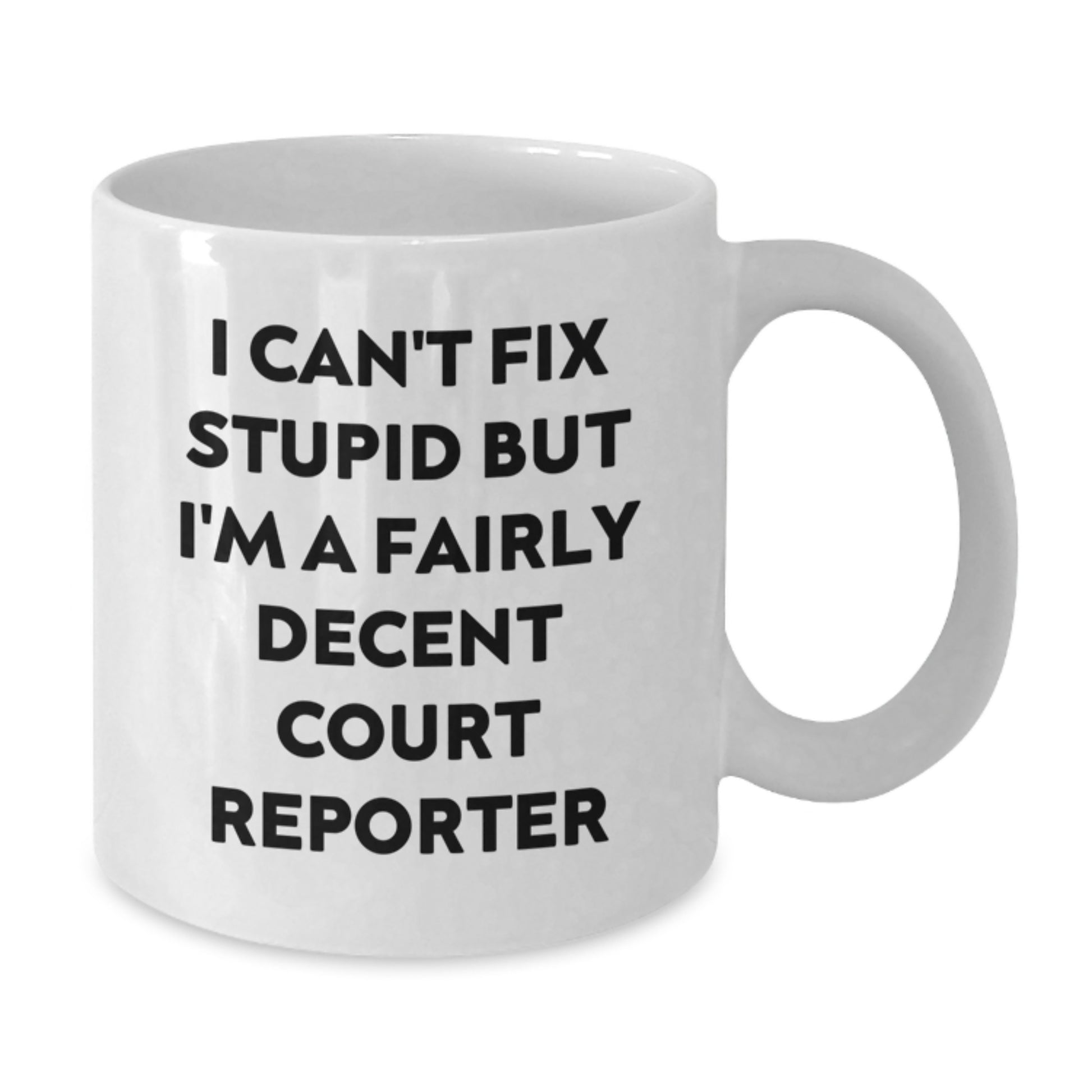 Funny Court Reporter Gifts from Friends to Family, 'I Can't Fix Stupid But I'm A Fairly Decent Court Reporter' White Coffee Mug for Court Reporters, 11oz or 15oz Capacity - Additional