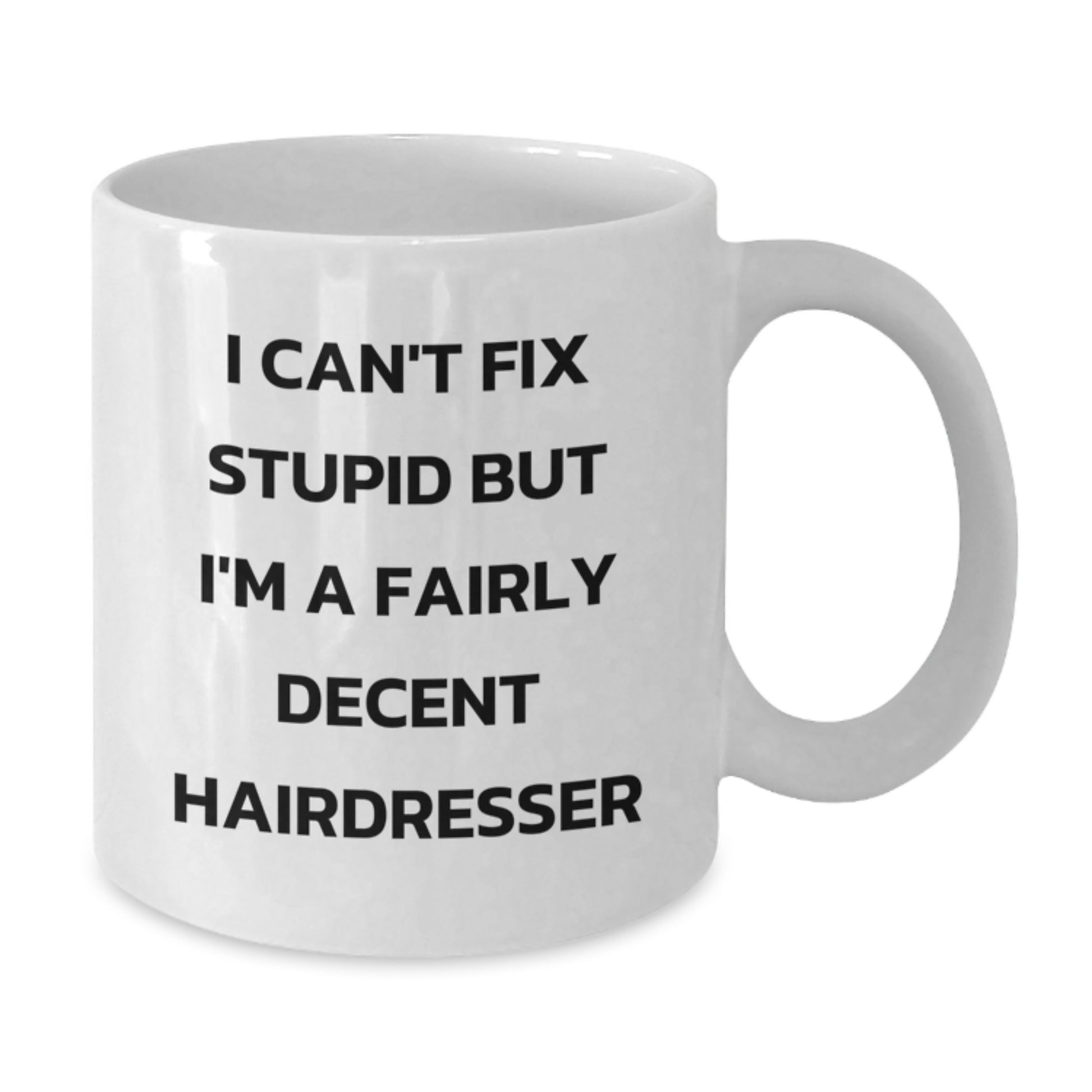 Funny Hairdresser Gifts from Family to Friends Graduation Unique Mug, 'I Can't Fix Stupid But I'm A Fairly Decent Hairdresser', White Coffee Mug for Hairdresser Enthusiasts - Additional