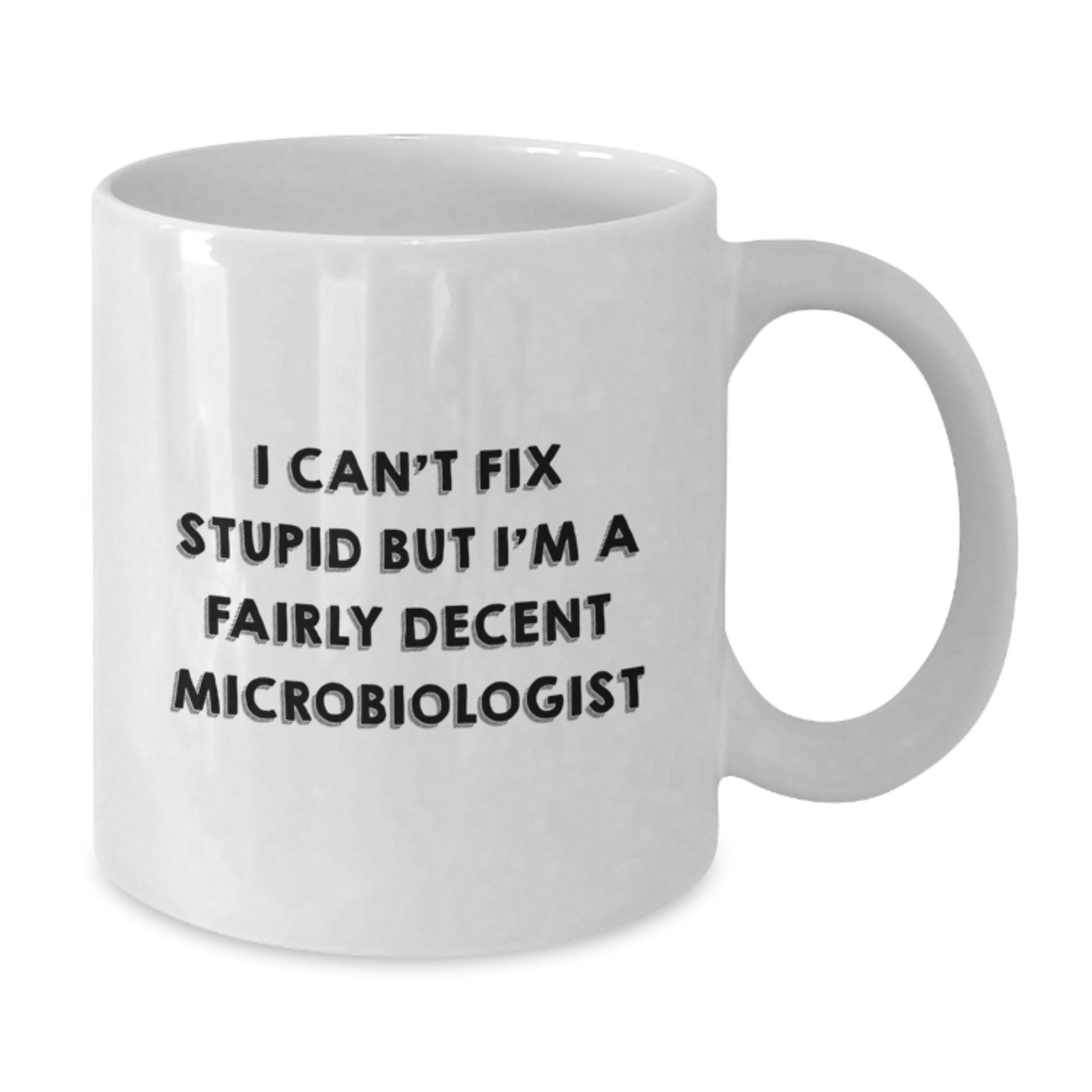 Funny Microbiologist Mug Gifts from Friends and Family for Graduation, 'I Can't Fix Stupid But I'm A Fairly Decent Microbiologist' Quote on White Coffee Mug for Men or Women - Additional