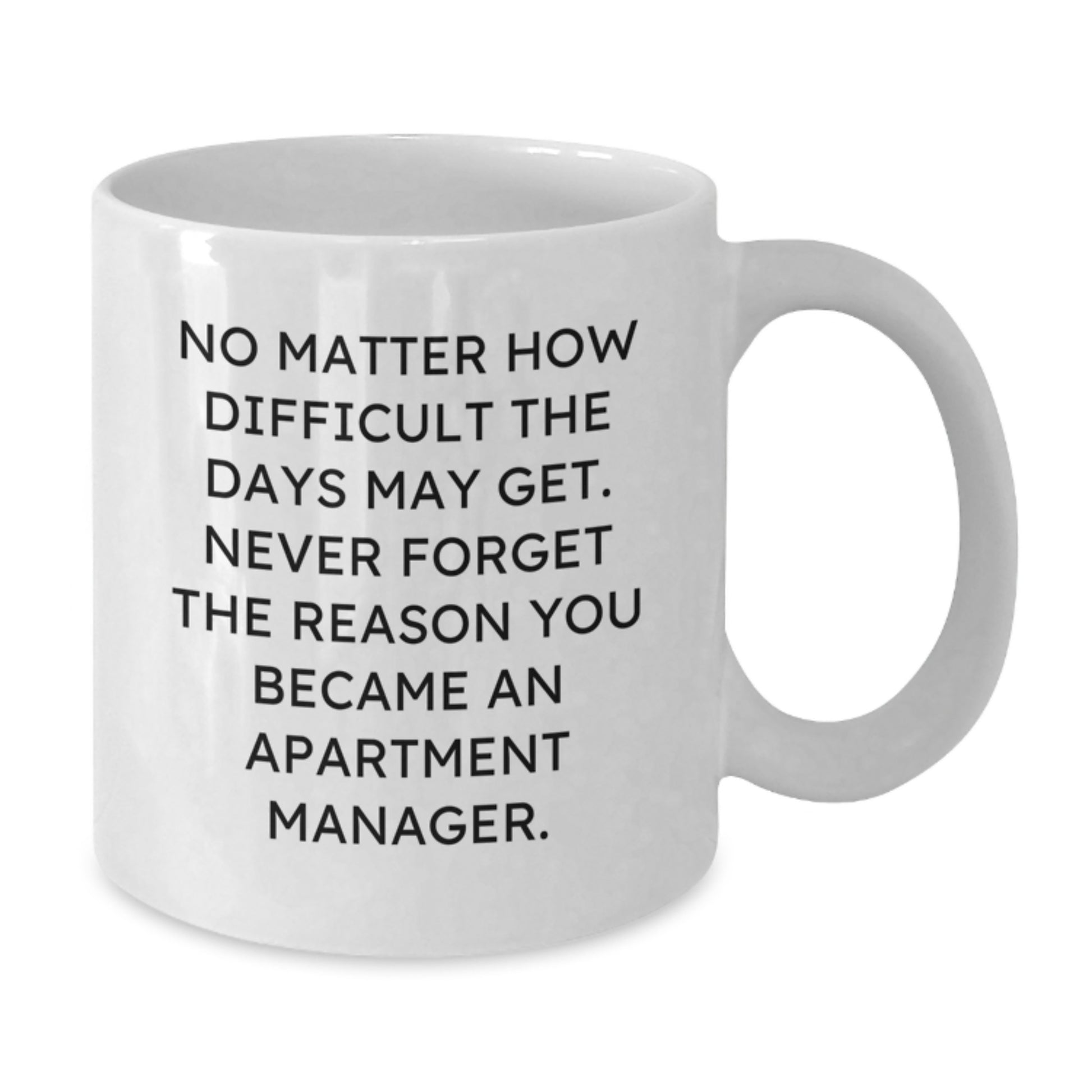 Inspirational Apartment Manager Gifts from Friends for Graduation - White Coffee Mug, 'No Matter How Difficult The Days May Get' - Additional