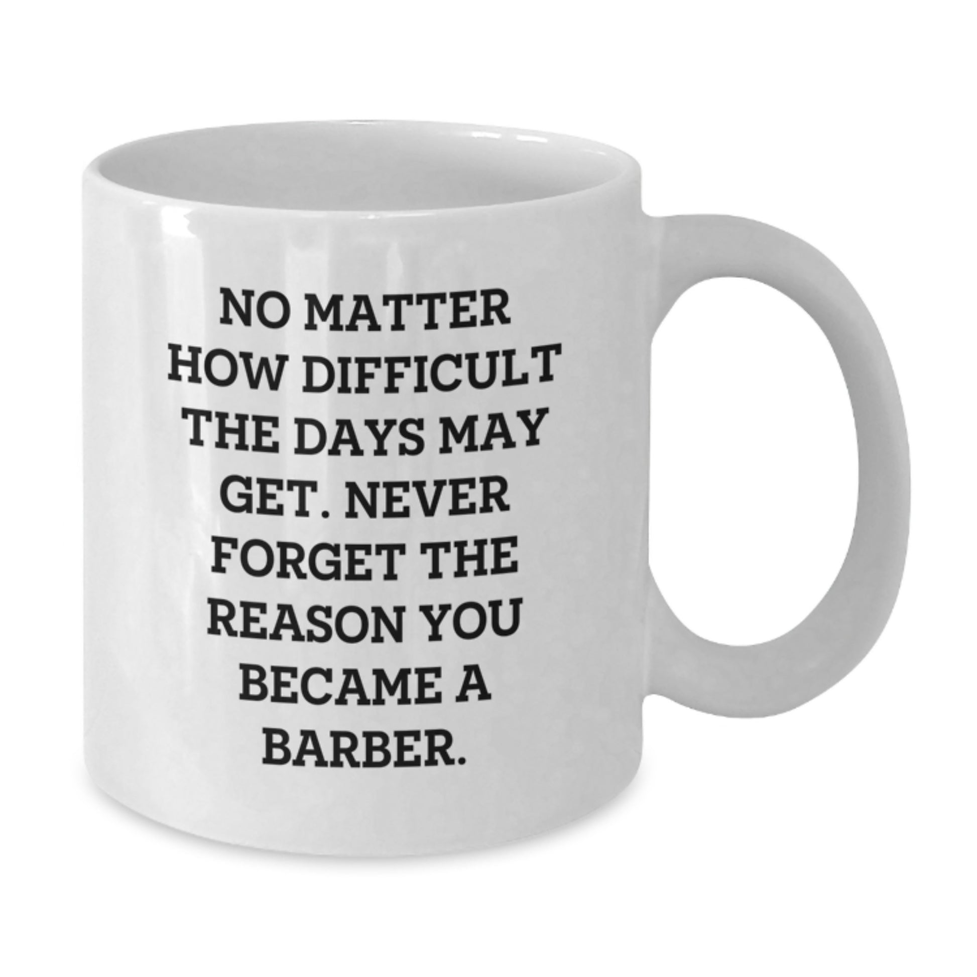 Barber Gifts from Friends to Graduating Barber, White Coffee Mug with Inspirational Quote, 11oz or 15oz Capacity, Ceramic Material, Microwave and Dishwasher Safe - Additional