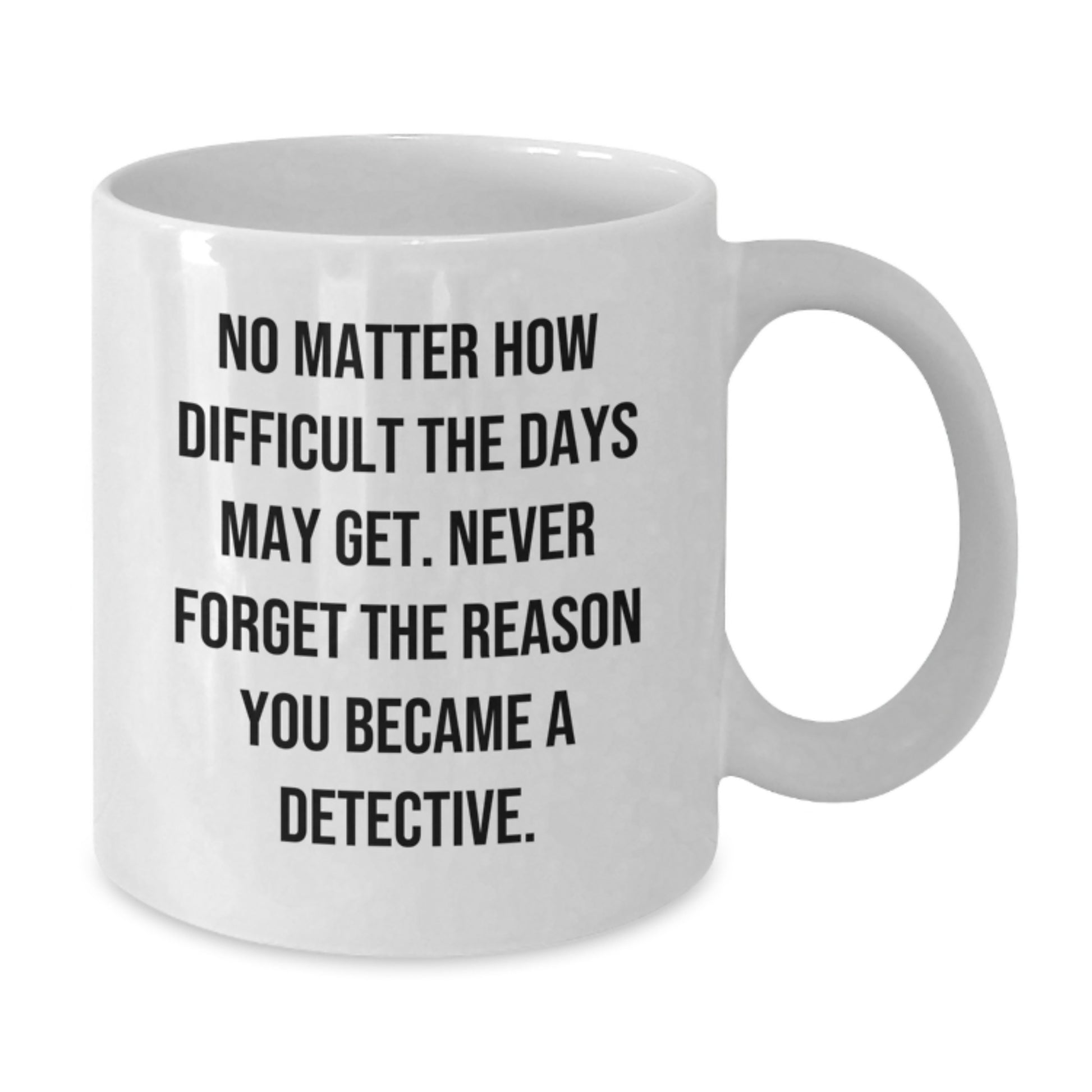 Funny Detective Gifts for Men, White Coffee Mug with Inspirational Quote, Graduation Unique Gifts from Family, Friends, or Coworkers - Additional