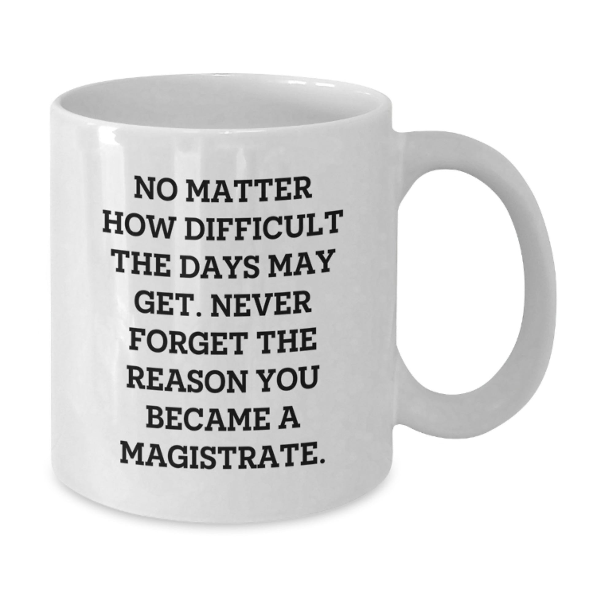 Magistrate White Coffee Mug, Gifts from Friends, Family, Coworkers, and Men, Graduation Unique Gifts, Inspirational Quote - Additional