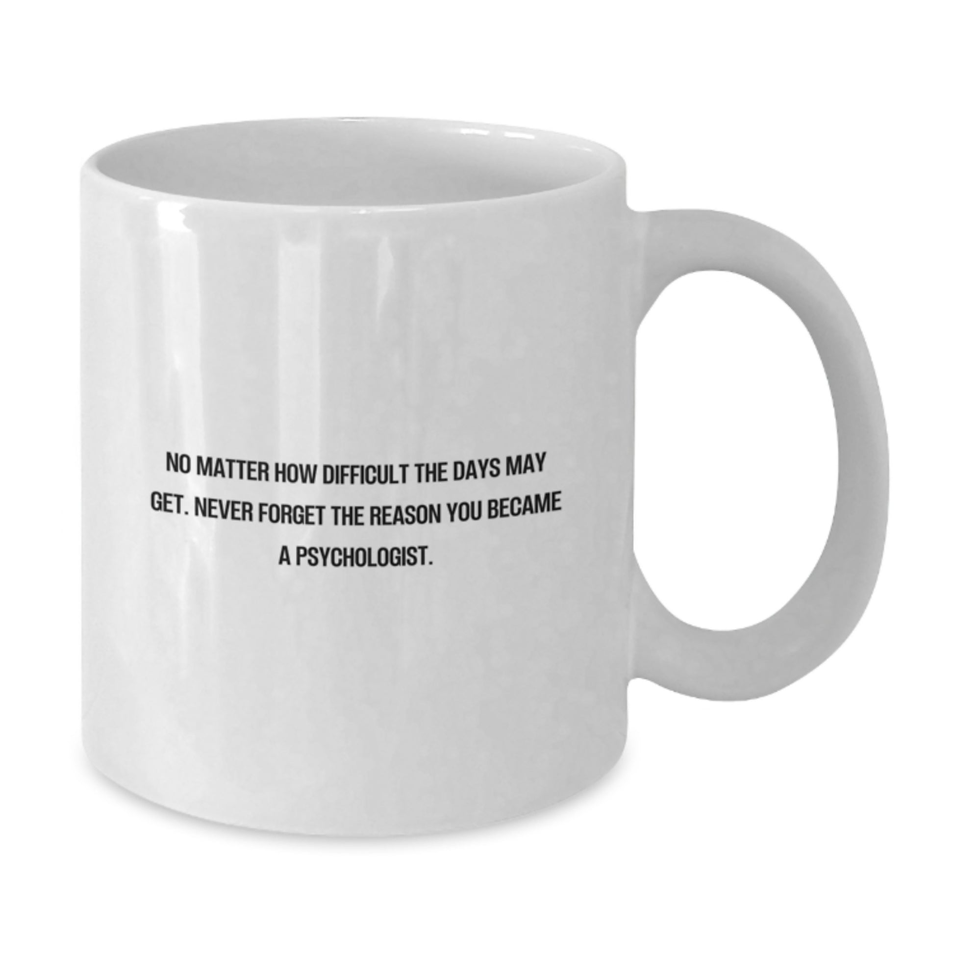 Inspirational Gifts for Psychologists | Funny White Coffee Mug with Quote, 11oz or 15oz Capacity, Microwave and Dishwasher Safe Gifts from Friends, Family, or Coworkers - Additional