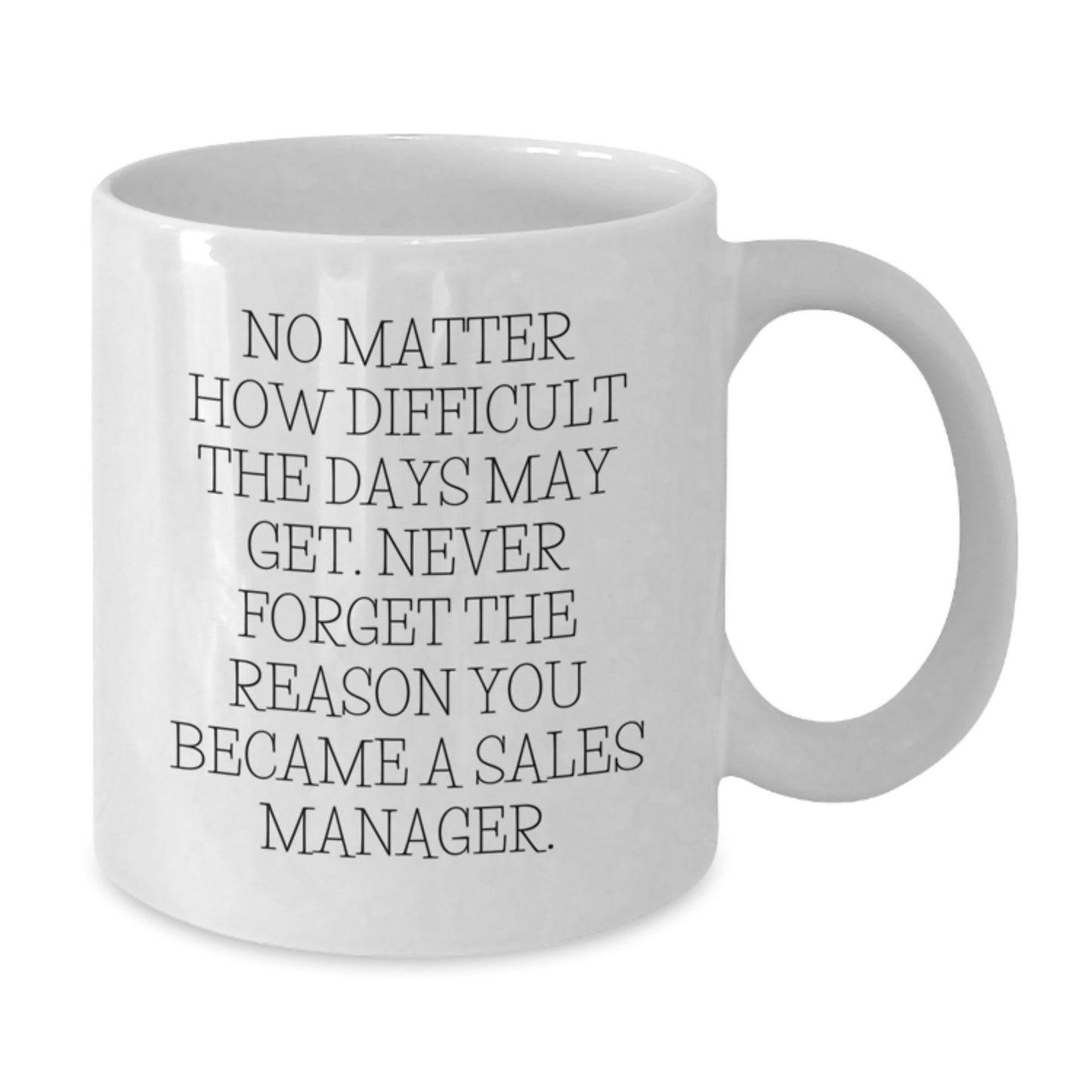 Funny Sales Manager Gifts for Birthday - White Coffee Mug, Gifts from Friends to Coworkers, Never Forget the Reason You Became a Sales Manager - Additional