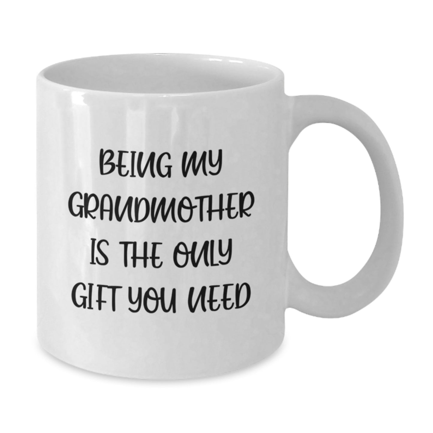 Funny Grandmother Gifts, White Coffee Mug, Being My Grandmother Is The Only Gift You Need, Birthday Unique Gifts from Family to Grandmother - Additional