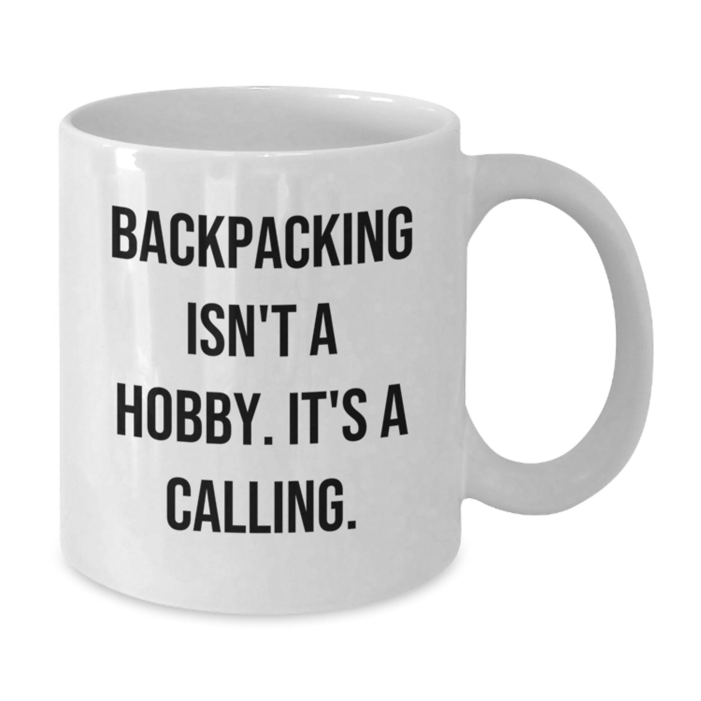Gifts from Friends for Backpacking Enthusiasts - Funny White Coffee Mug, 'Backpacking Isn't A Hobby. It's A Calling.' - Birthday Unique Gifts - Additional