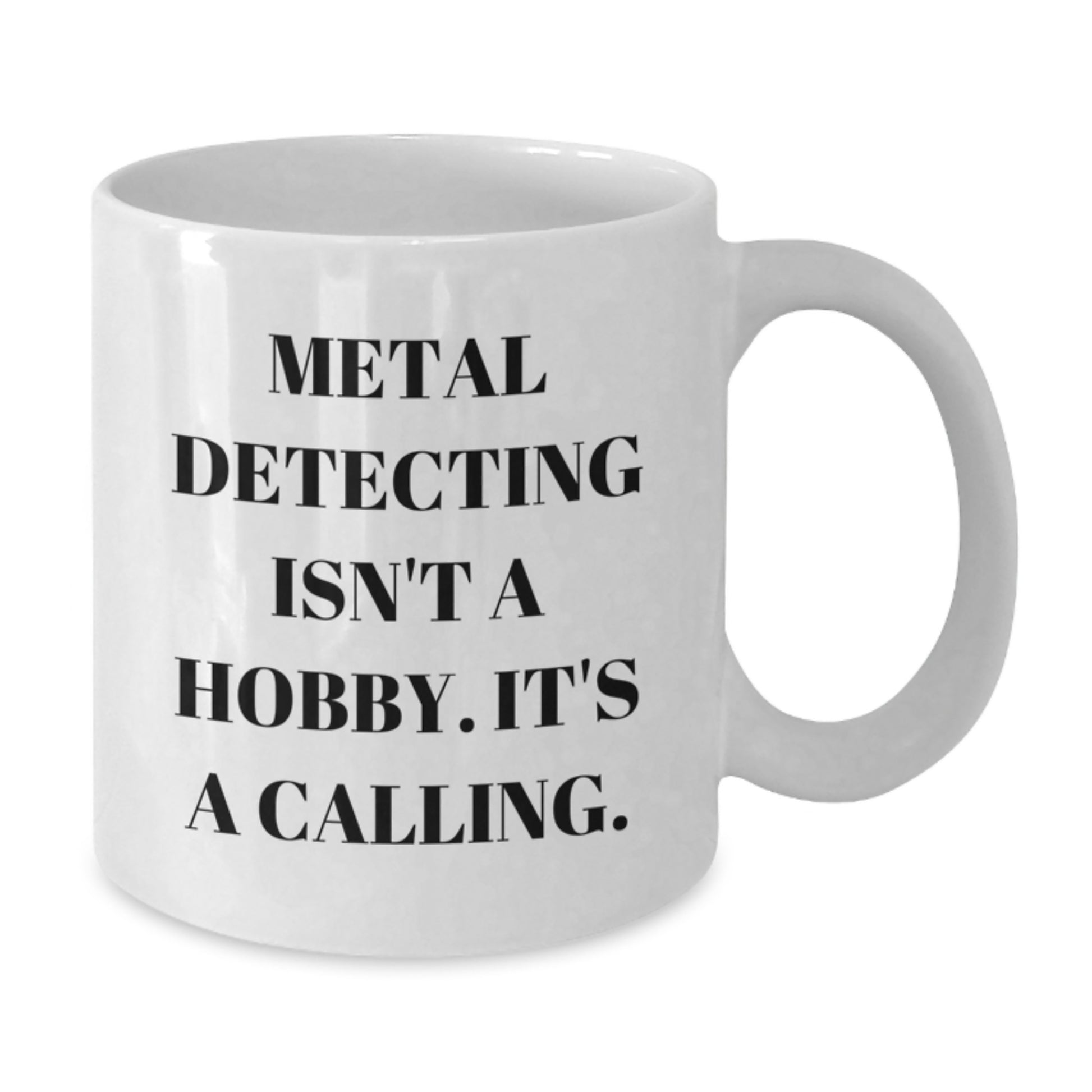 Metal Detecting Enthusiasts Gifts from Friends, Unique White Coffee Mug for Birthday 'Metal Detecting Isn't A Hobby. It's A Calling.' - Additional