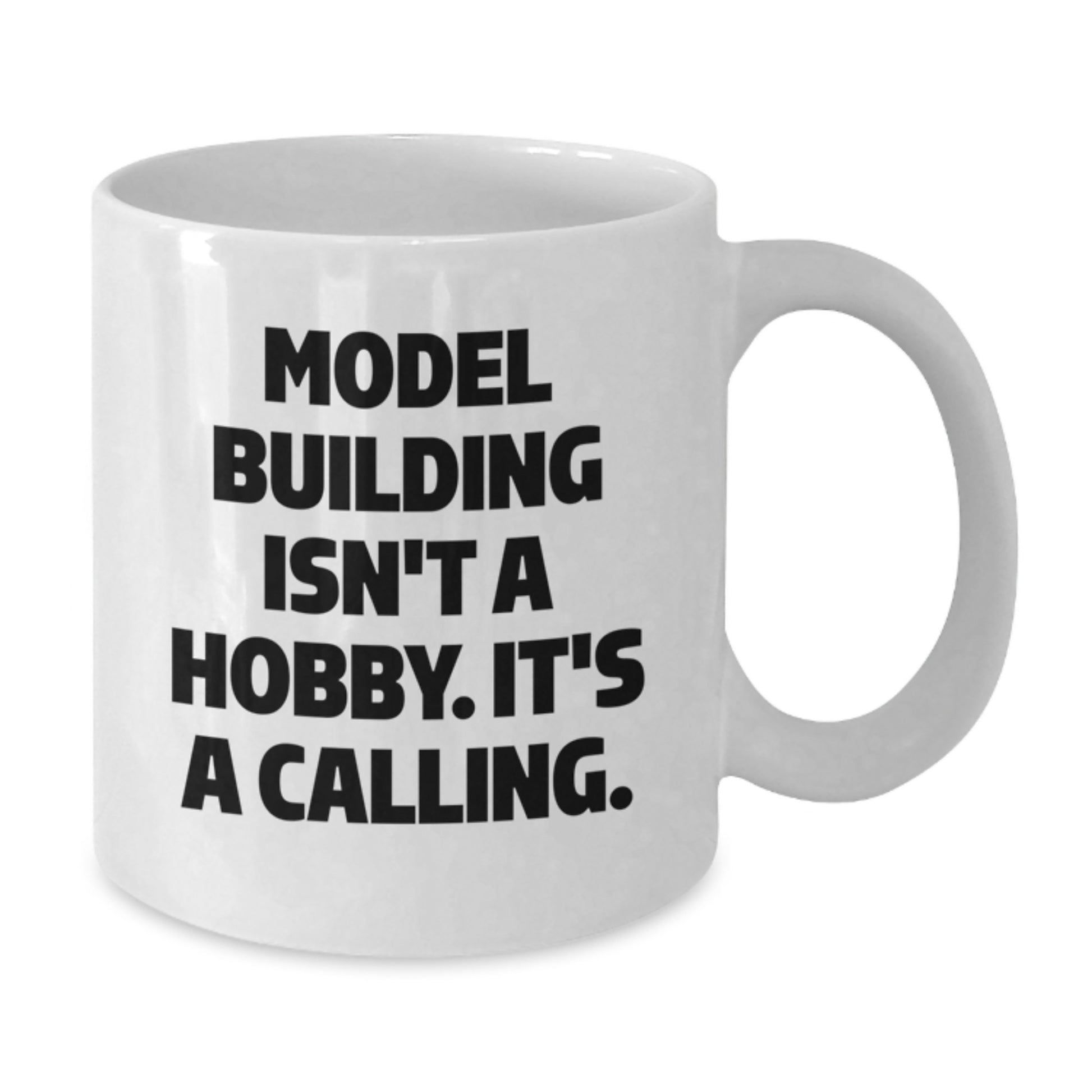Funny Model Building Gifts from Friends for Him, White Coffee Mug, 'Model Building Isn't A Hobby. It's A Calling.' - Additional