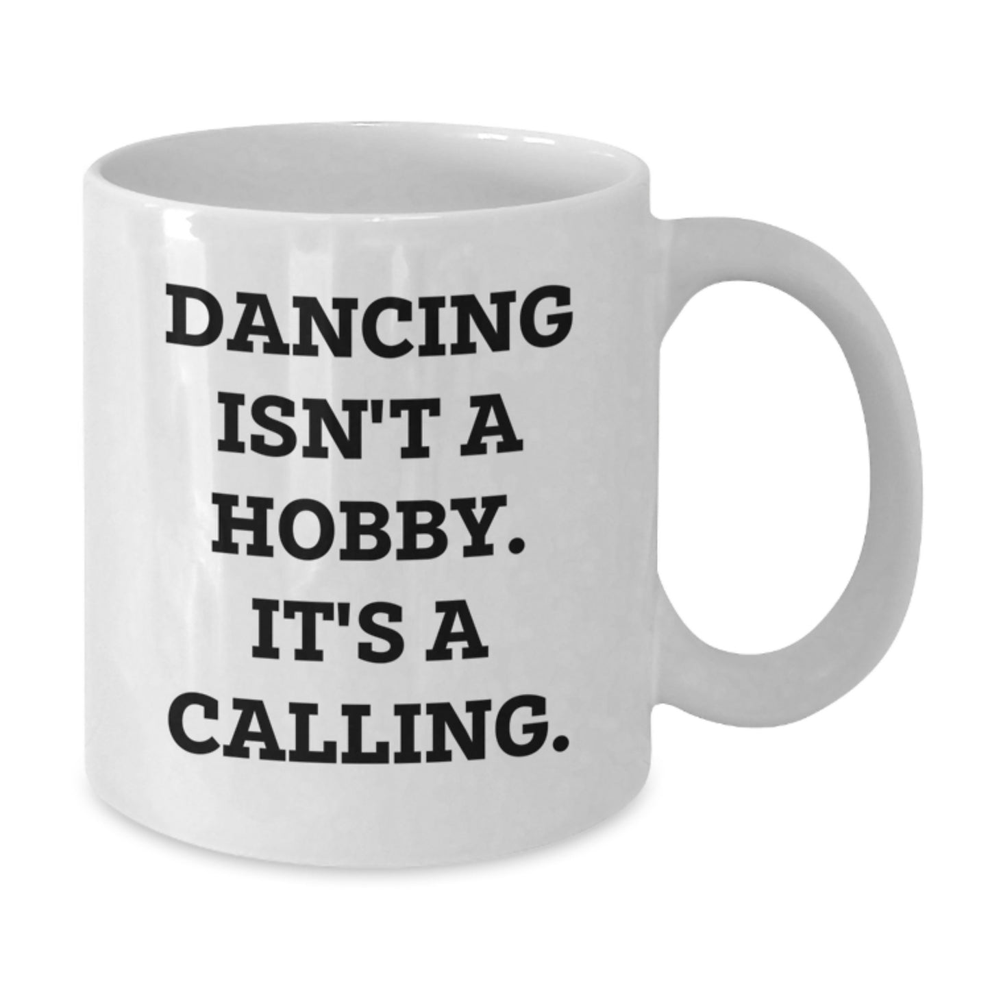 Funny Inspirational Dancing Gifts for Her, Birthday Unique Gifts from Friends, 'Dancing Isn't A Hobby. It's A Calling.' Quote White Coffee Mug - Additional