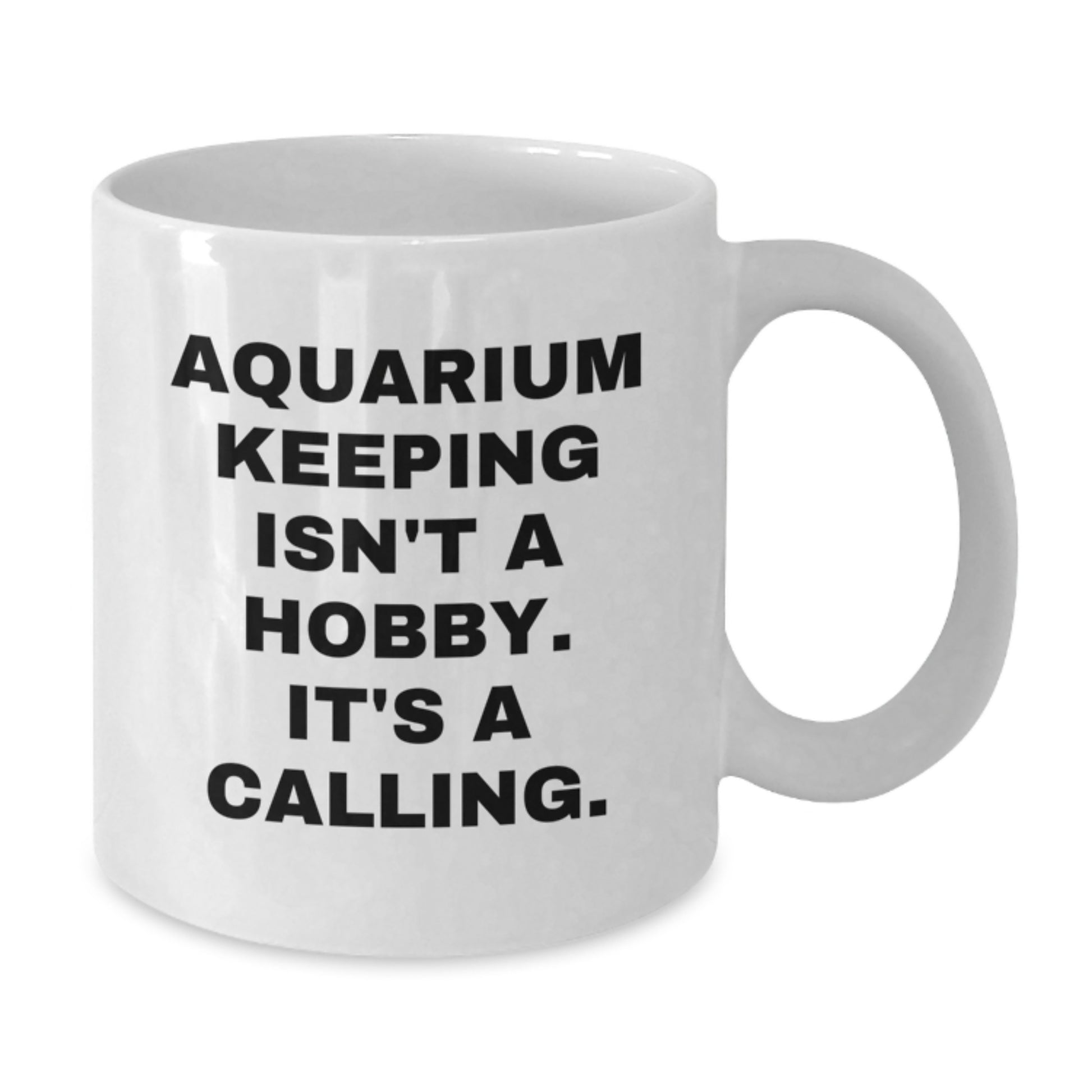 Funny Aquarium Keeping Gifts for Men Friends Family - White Coffee Mug 'Aquarium Keeping Isn't A Hobby. It's A Calling.' for Birthday - Additional