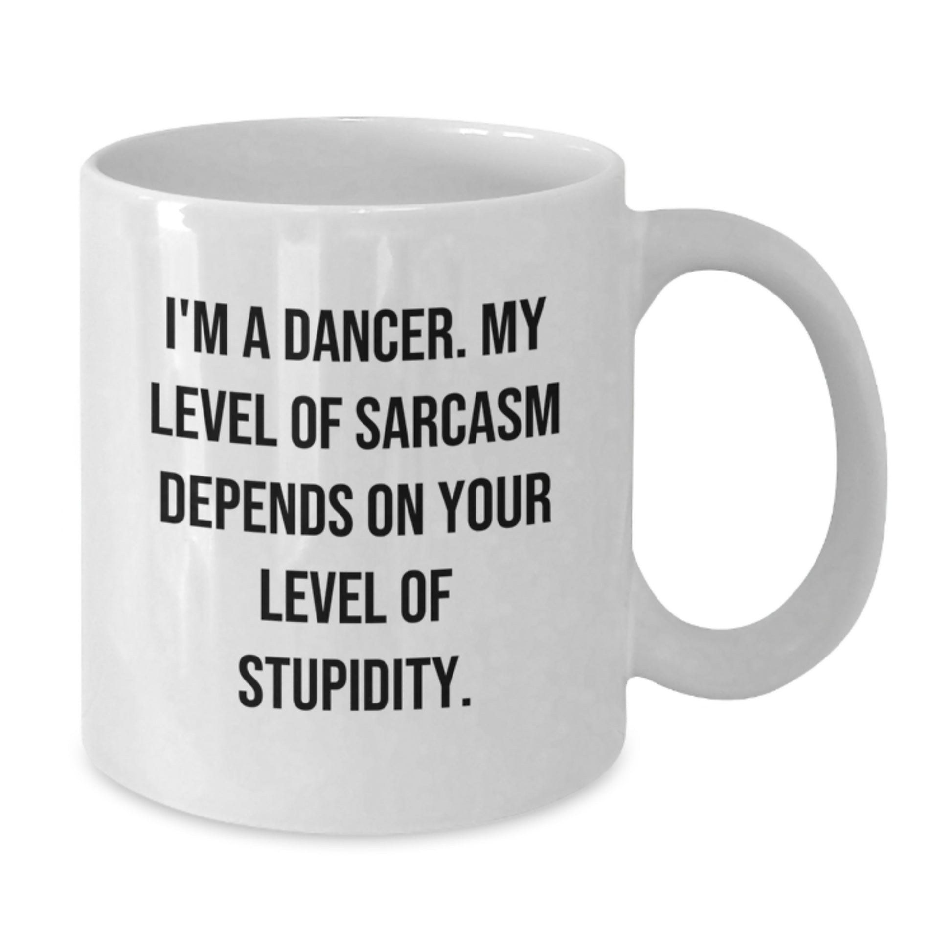 Funny Dancer Gifts for Her from Friends - I'm A Dancer White Coffee Mug for Birthday, Sarcasm Depends on Stupidity - Additional