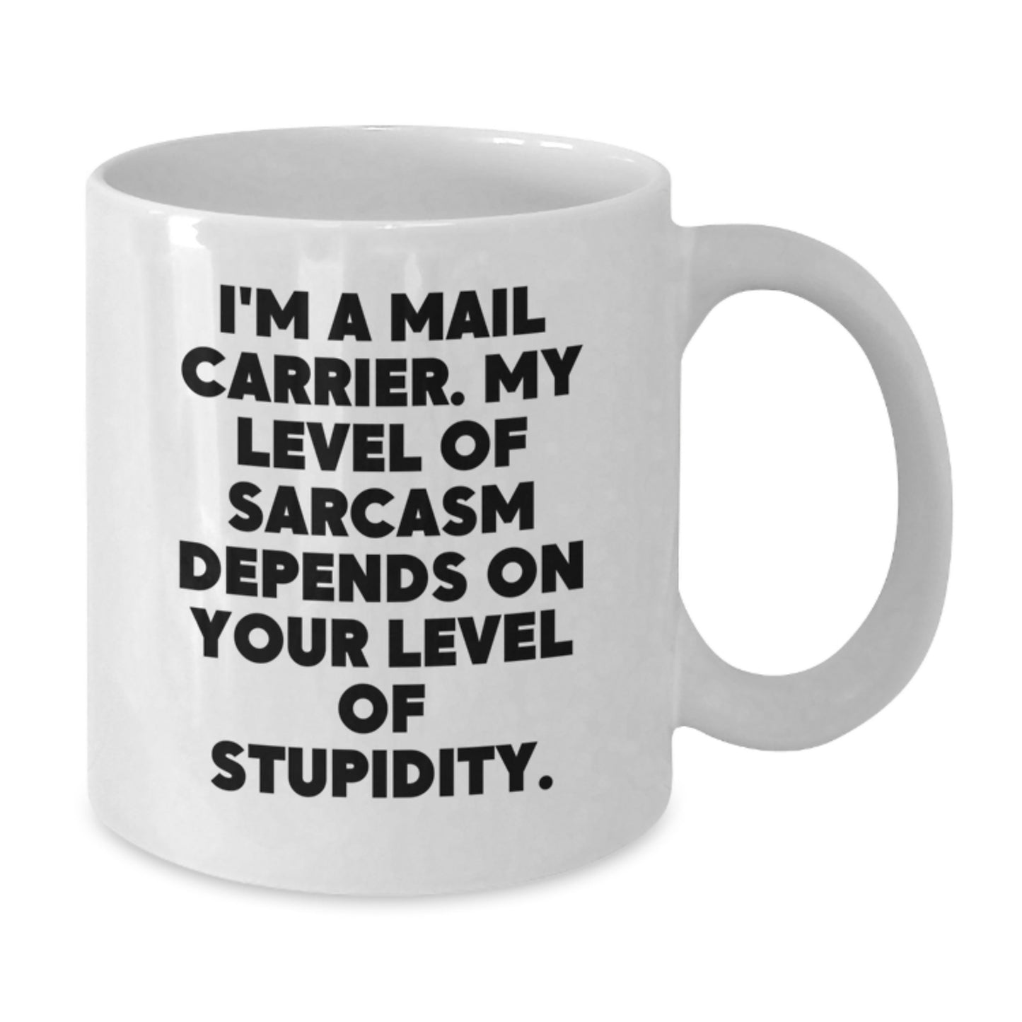 Funny Mail Carrier Gifts for Birthday - White Coffee Mug with Sarcasm Quote, Gifts from Friends, Family, or Coworkers for Mail Carrier - Additional