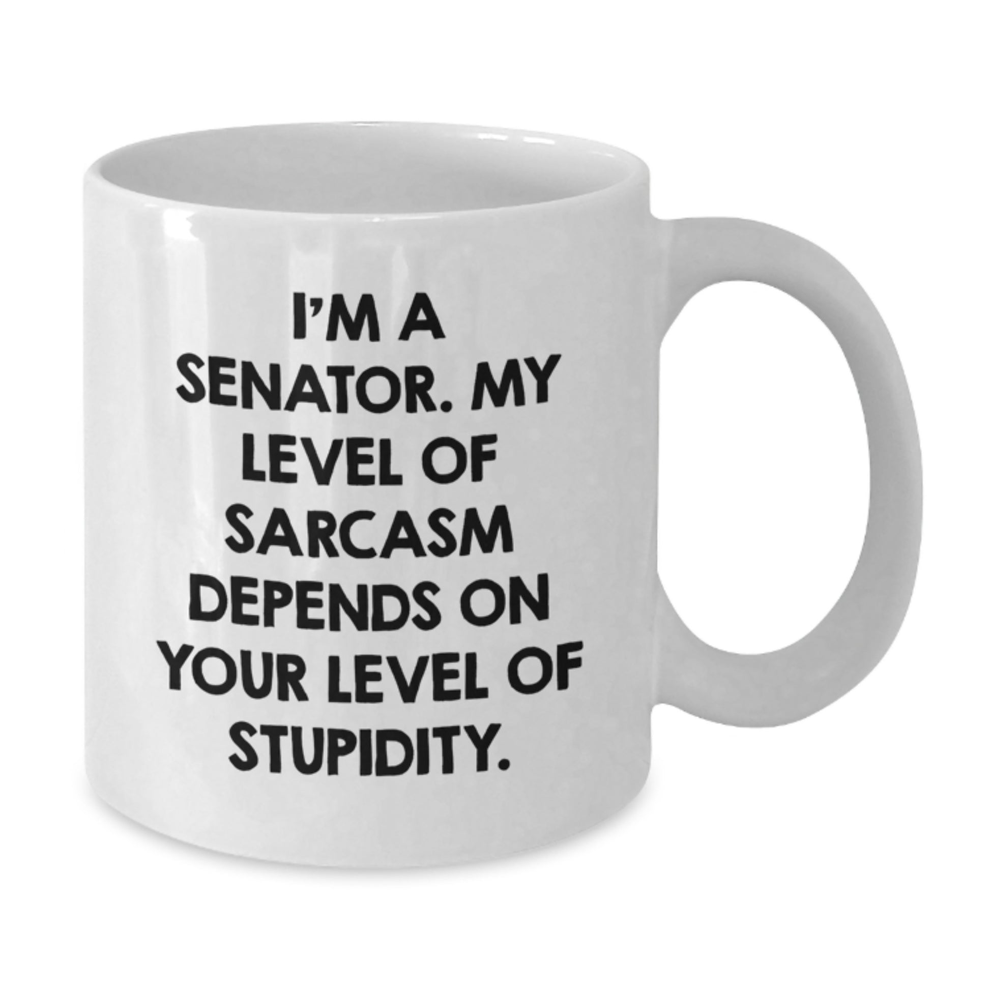 Senator Funny White Coffee Mug, Gifts from Friends, 'I'm A Senator. My Level Of Sarcasm Depends On Your Level Of Stupidity.' Quote, Birthday Unique Gifts for Senator - Additional
