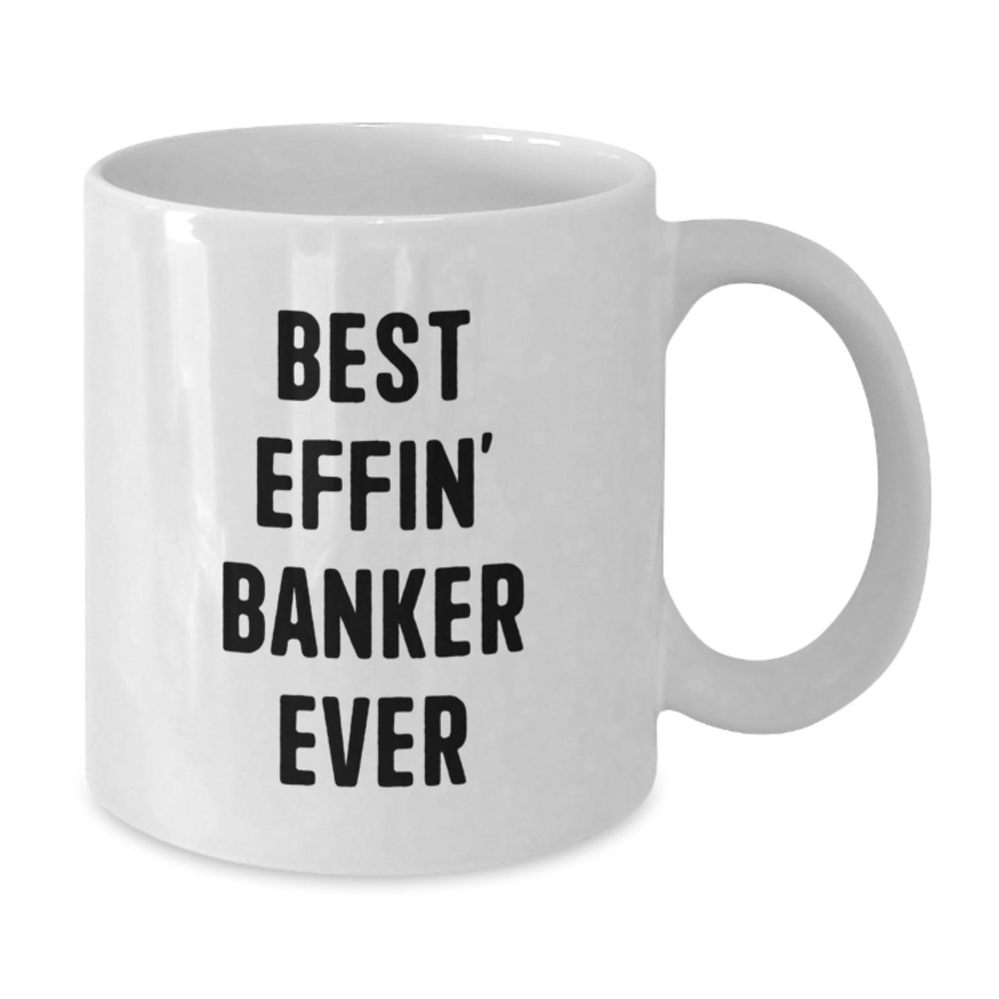 Funny Banker Gifts, Best Effin' Banker Ever Quote, White Coffee Mug for Birthday, Gifts from Friends, Gifts for Banker - Additional