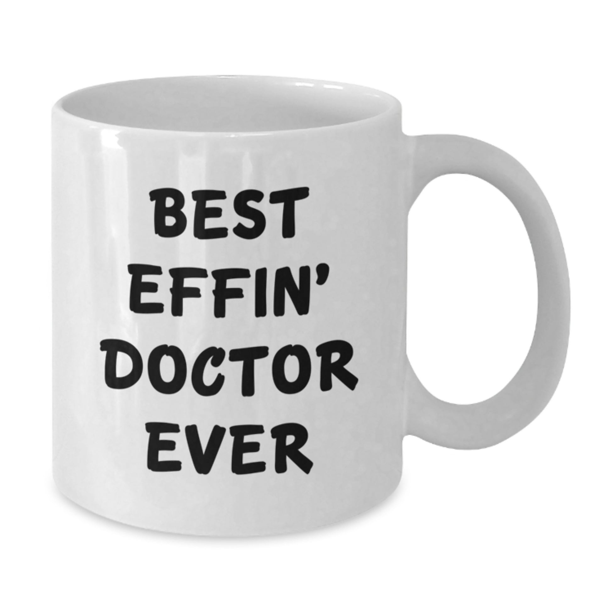 Funny Doctor Gifts from Friends - Best Effin' Doctor Ever White Coffee Mug, 11oz or 15oz, Ceramic, Microwave & Dishwasher Safe for Birthday - Additional