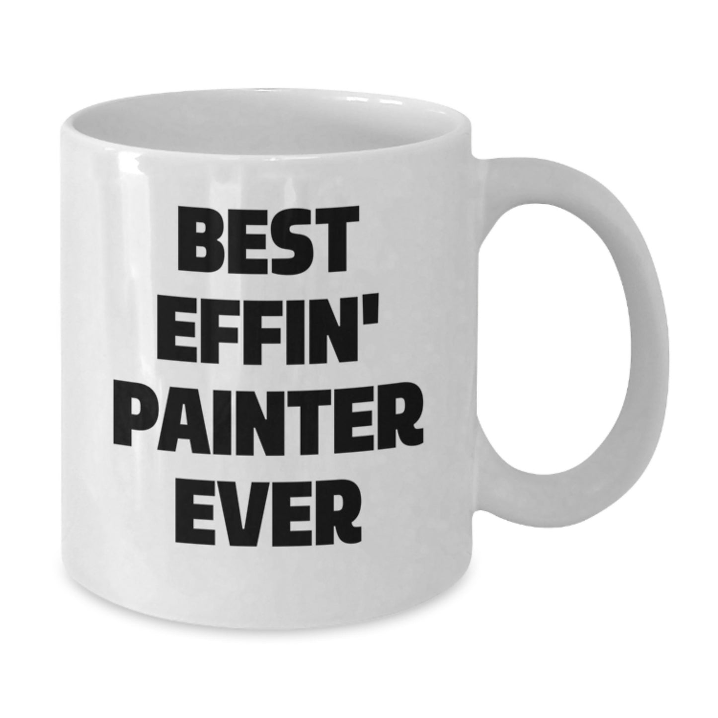 Funny Painter Gifts for Birthday, Best Effin' Painter Ever Quote on White Coffee Mug, Gifts from Friends, Gifts for Painter - Additional