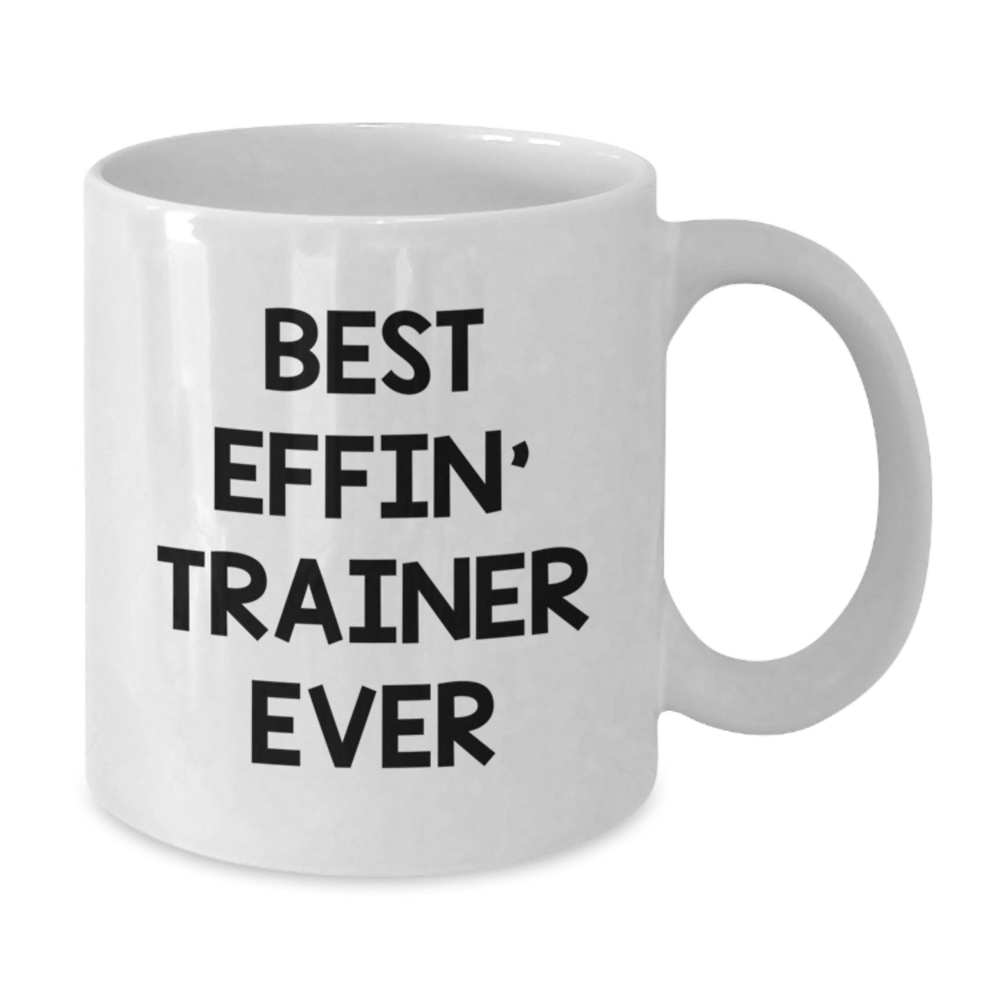 Funny Trainer Gifts from Friends - Best Effin' Trainer Ever Quote on White Coffee Mug for Birthday - Additional