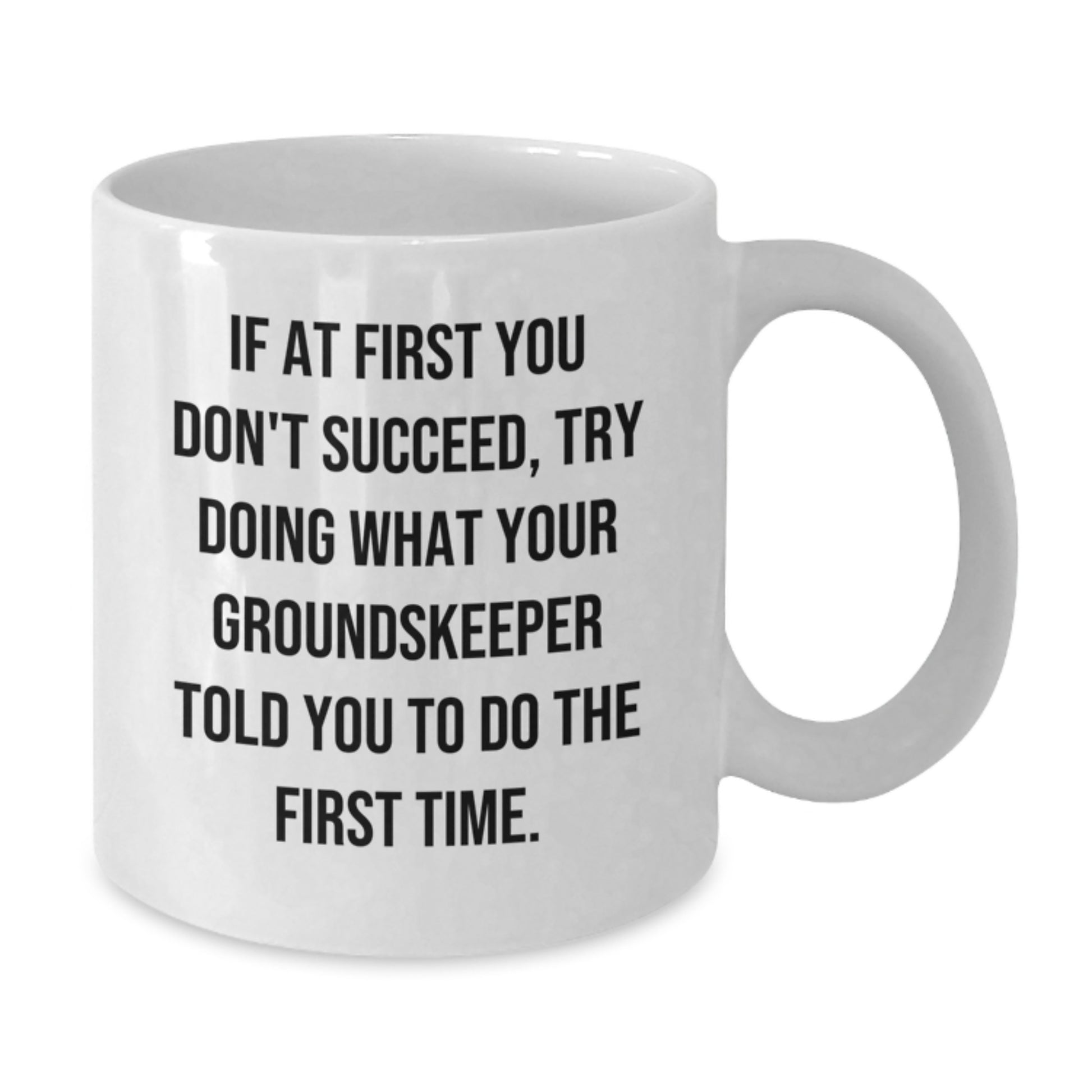 groundskeeper Humor White Coffee Mug for Birthday Unique Gifts from Friends to Men, Funny Quote Mug for Him, Encouragement and Inspirational Gift - Additional