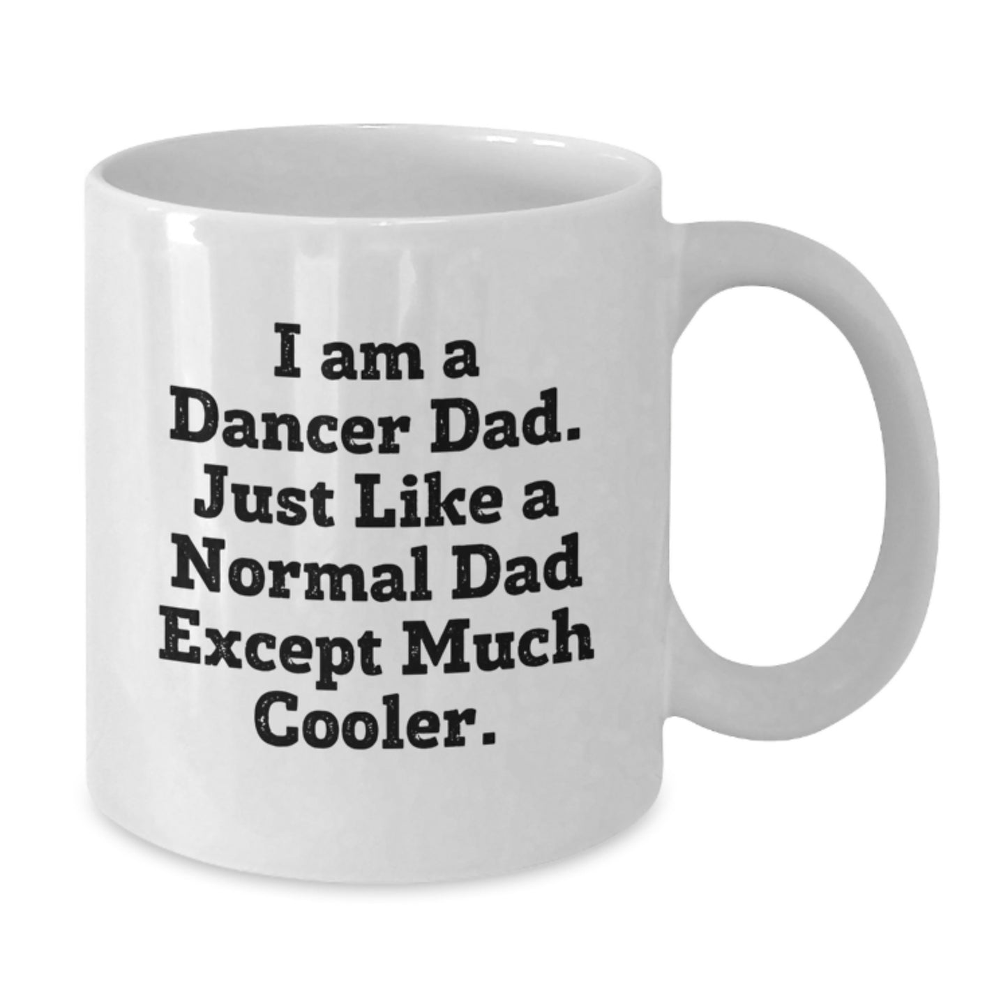 Funny Dancer Dad Gifts for Dancer White Coffee Mug - I Am A Dancer Dad, Gifts from Dads to Dancers, Birthday Unique Gifts for Dancer - Additional