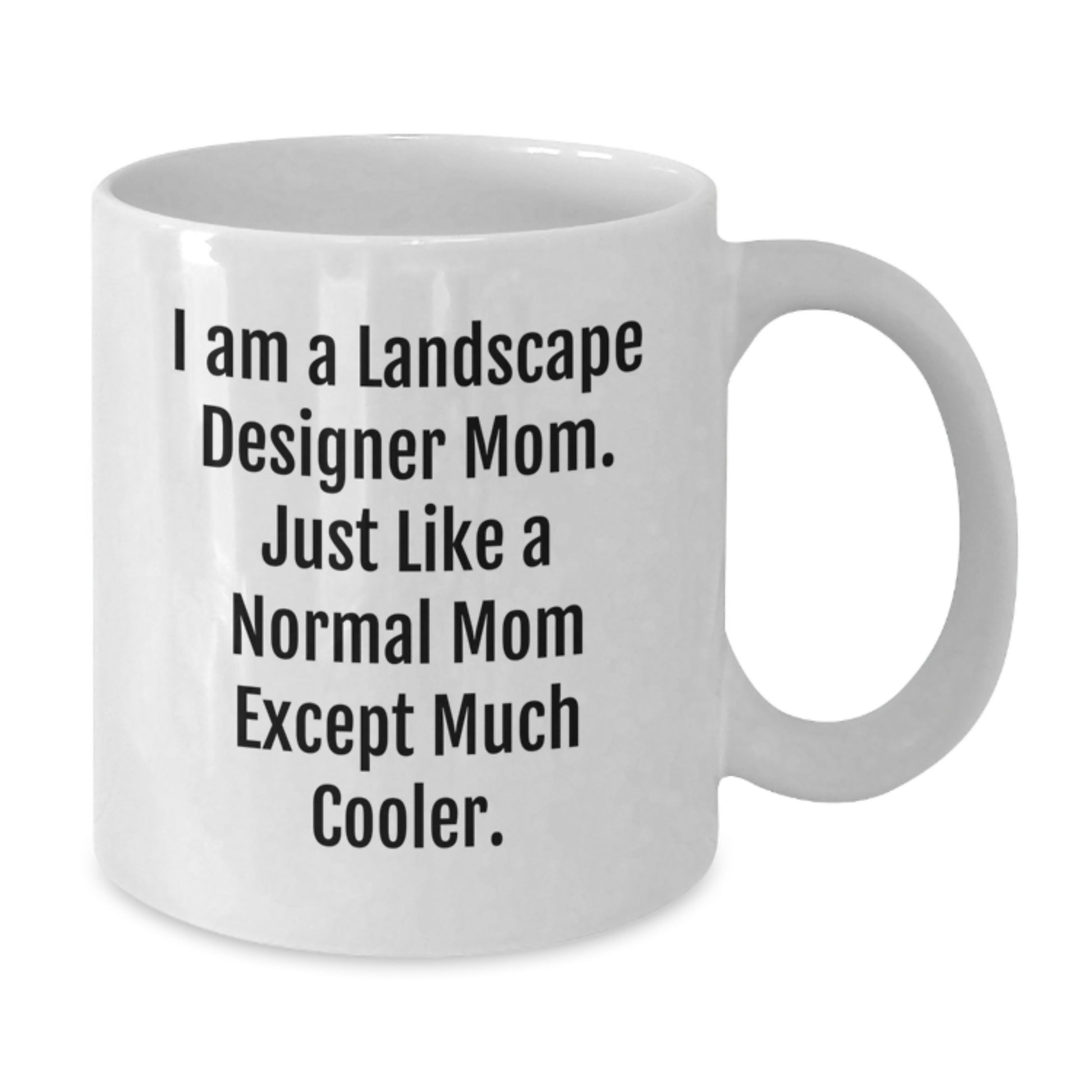 Funny Landscape Designer Gifts for Her Friends from Mom - White Coffee Mug, 11oz or 15oz Capacity, Ceramic, Microwave and Dishwasher Safe - Additional