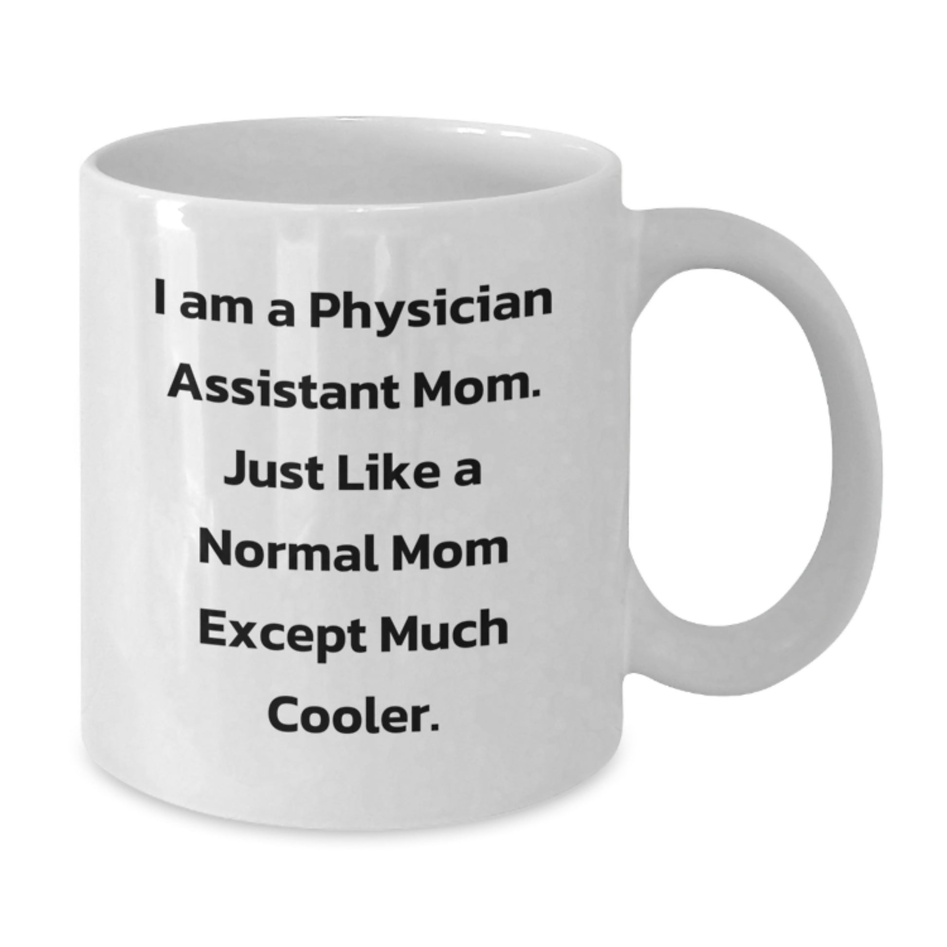 Funny Physician Assistant Mom Gifts for Birthday Unique White Coffee Mug, Gifts from Mom, for Physician Assistant - Additional