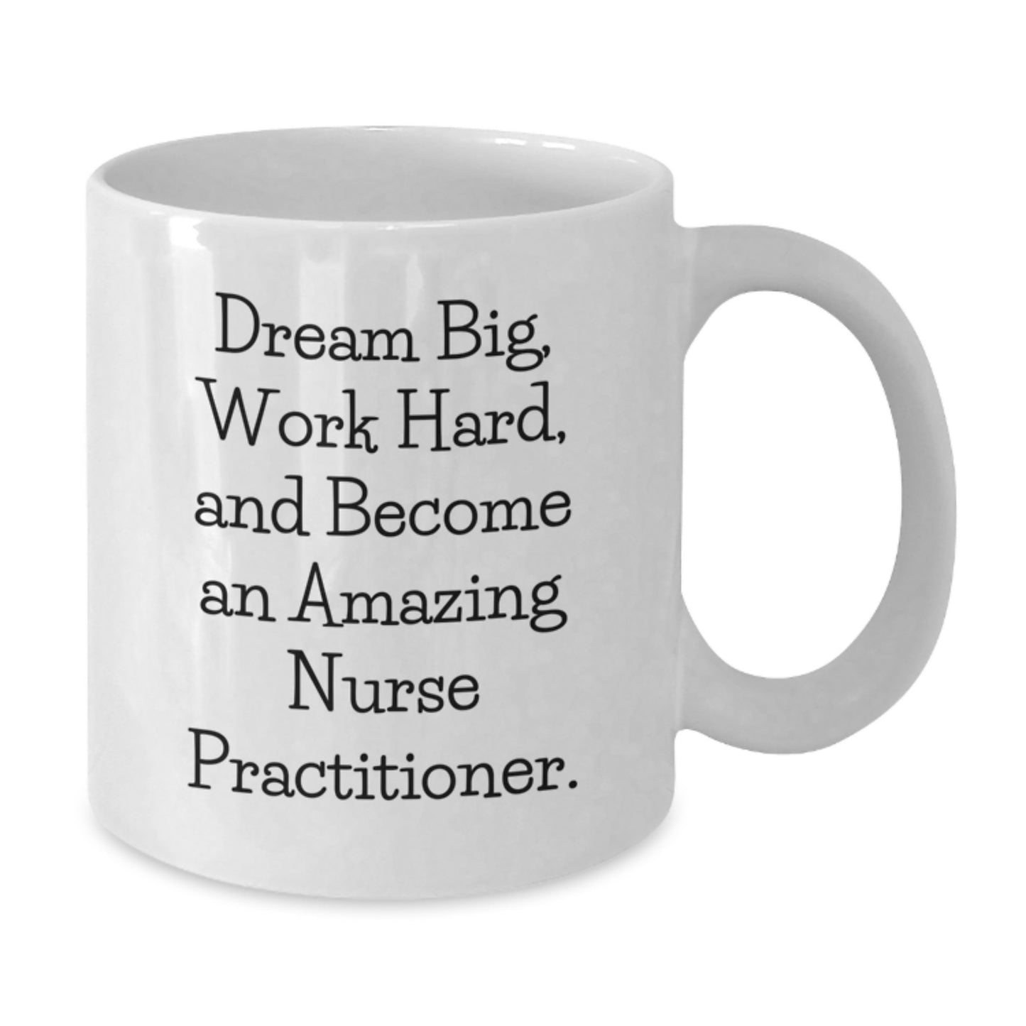 Funny Nurse Practitioner Gifts from Loved Ones, Inspirational Quote White Coffee Mug, 11oz or 15oz Capacity, Perfect Birthday Unique Gift for Nurse Practitioners - Additional