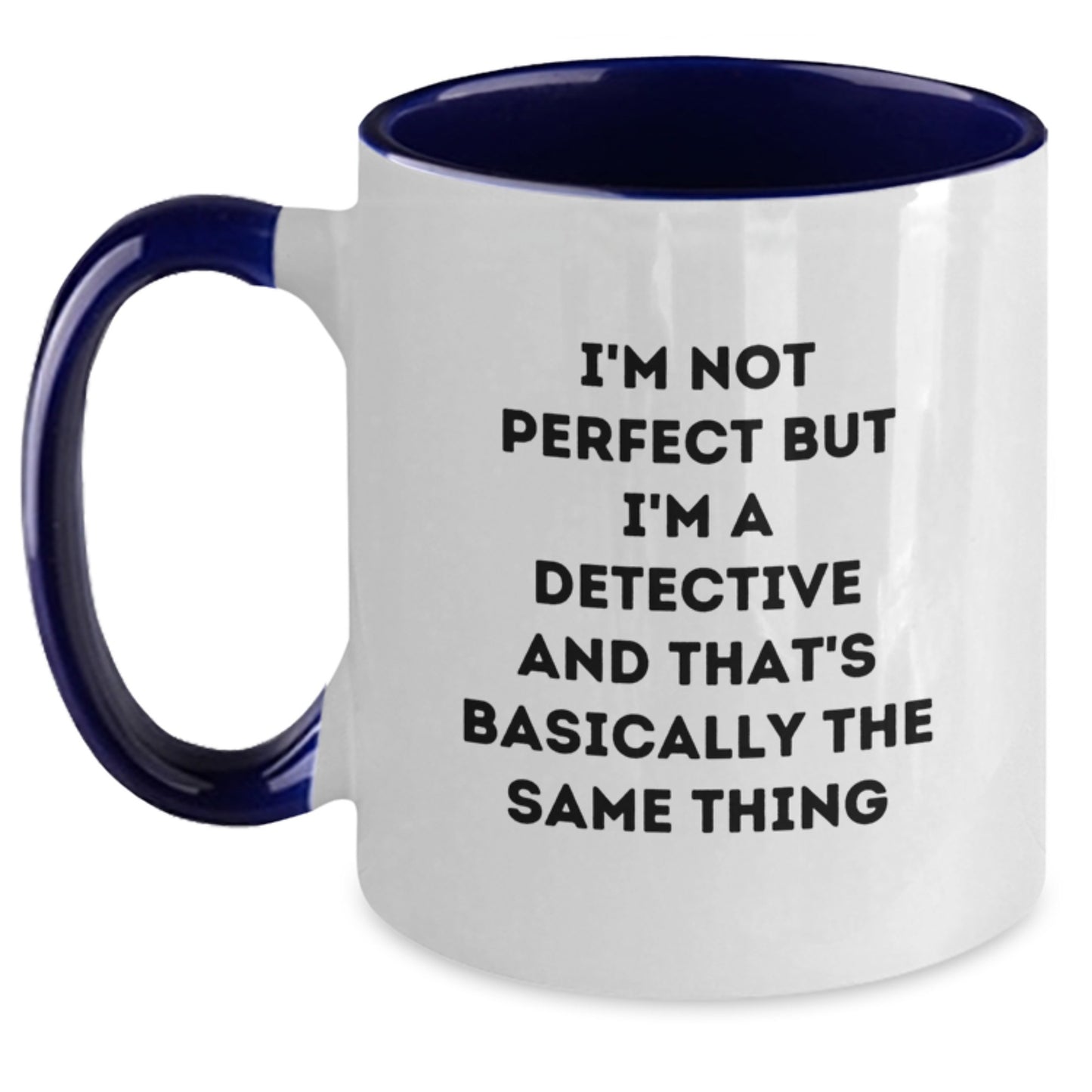 Detective Humor Gifts, Funny Graduation Mugs for Men, Women, Friends, Coworkers, Family - 'I'm Not Perfect But I'm A Detective And That's Basically The Same Thing' Quote Two Tone Coffee Mug - Main