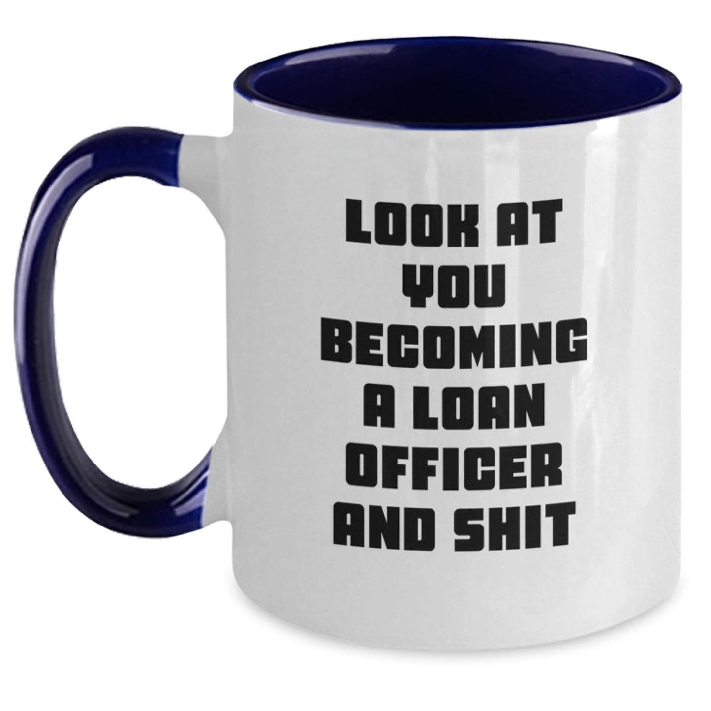 Funny Loan Officer Gift, 'Look At You Becoming A Loan Officer And Shit' Two Tone Coffee Mug for Birthday, Gifts from Friends for Loan Officer, Unique Birthday Unique Gifts - Main