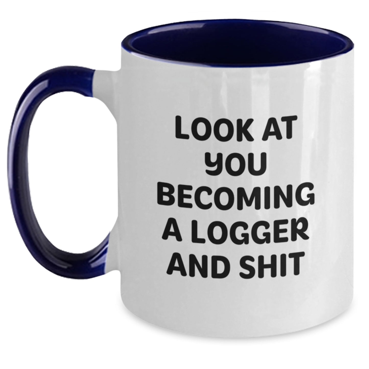 Logger Gifts for Men - Funny Two Tone Coffee Mug Gifts from Friends - Look At You Becoming A Logger And Shit, Graduation Unique Gifts - Main