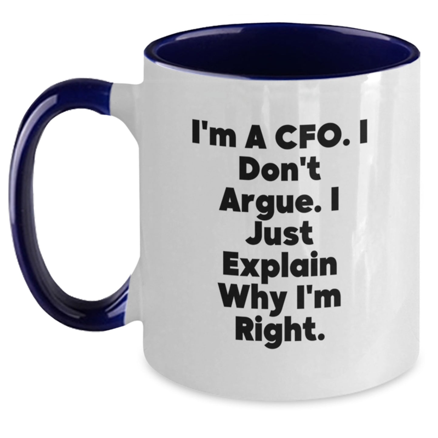 CFO Humor Gifts from Friends for Graduation Unique Gifts, Funny Two Tone Coffee Mug I'm A Cfo. I Don't Argue. I Just Explain Why I'm Right. - Main