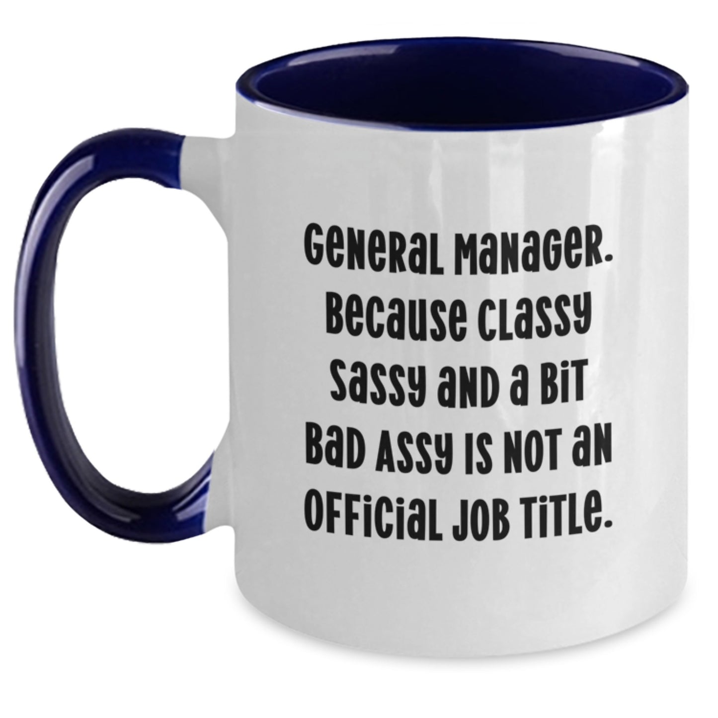 Funny General Manager Gifts, Two Tone Coffee Mug for Graduation, 'General Manager. Because Classy Sassy And A Bit Fearlessy Is Not An Official Job Title.' Funny Mugs from Friends, Coworkers, Family - Main