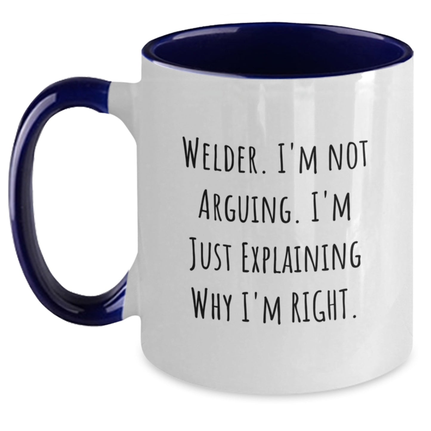 Welder Gifts from Friends, Funny Two Tone Coffee Mug for Birthday, 'I'm Not Arguing. I'm Just Explaining Why I'm Right.' - Main