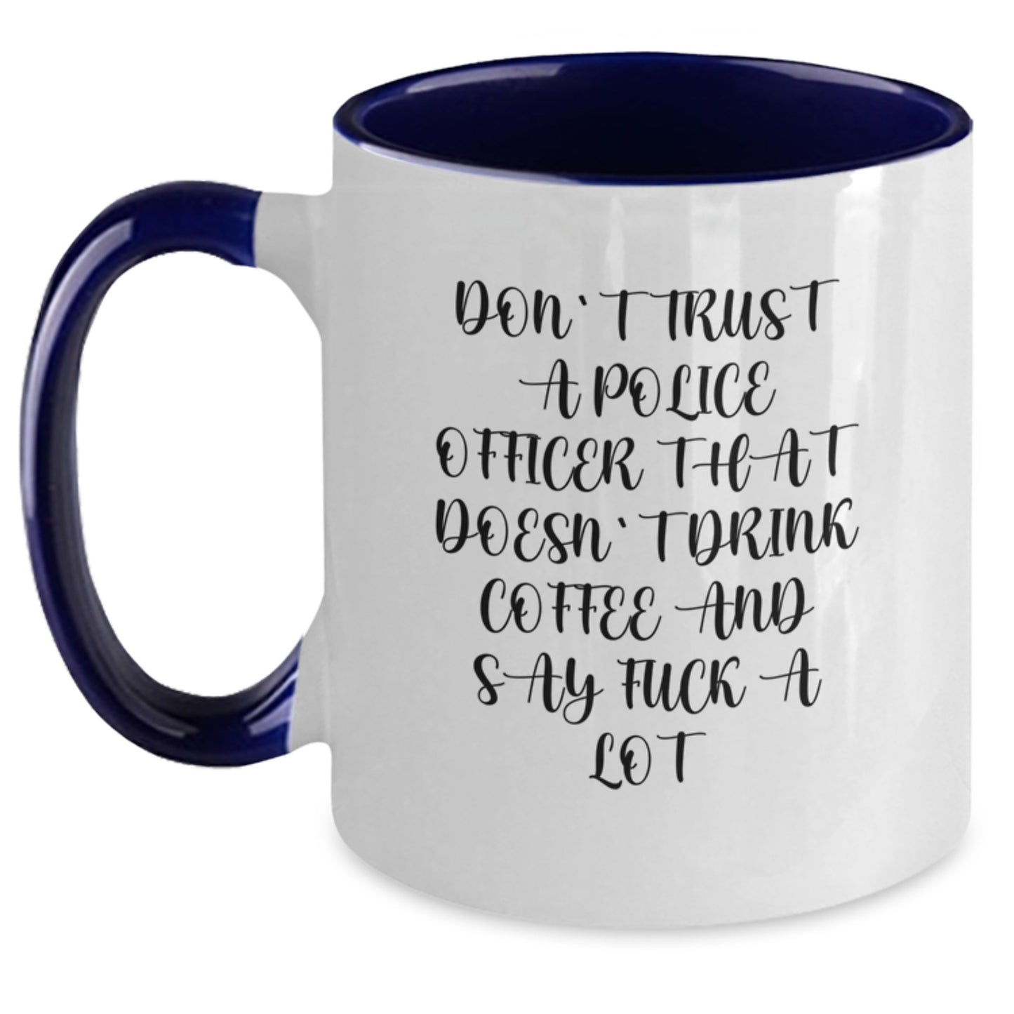 Funny Police Officer Gifts from Friends and Family - Don't Trust A Police Officer That Doesn't Drink Coffee And Say F--k A Lot Two Tone Coffee Mug for Birthday - Main