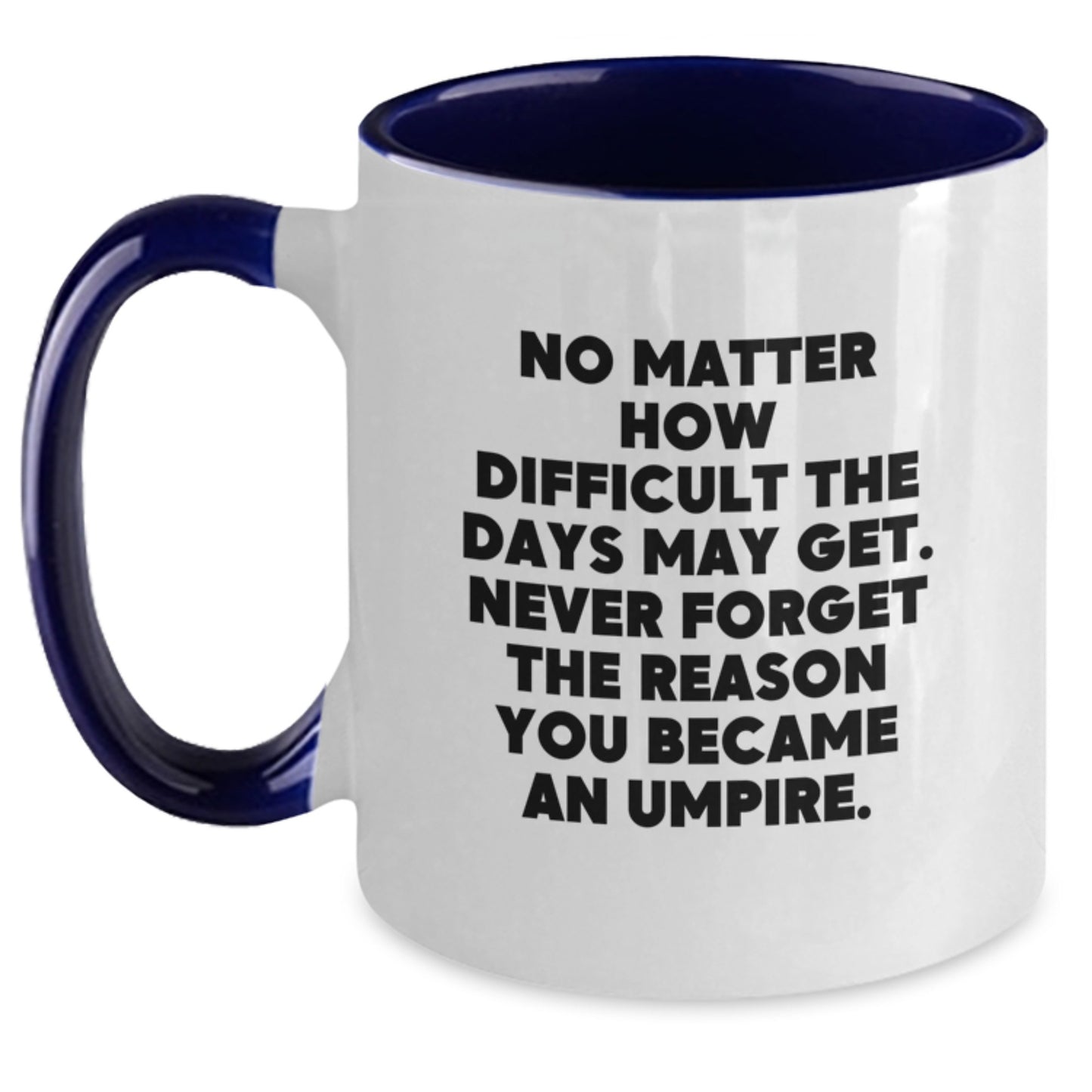 Umpire Inspirational Quote Coffee Mugs for Men and Women Gifts from Friends and Family on Birthday - Main