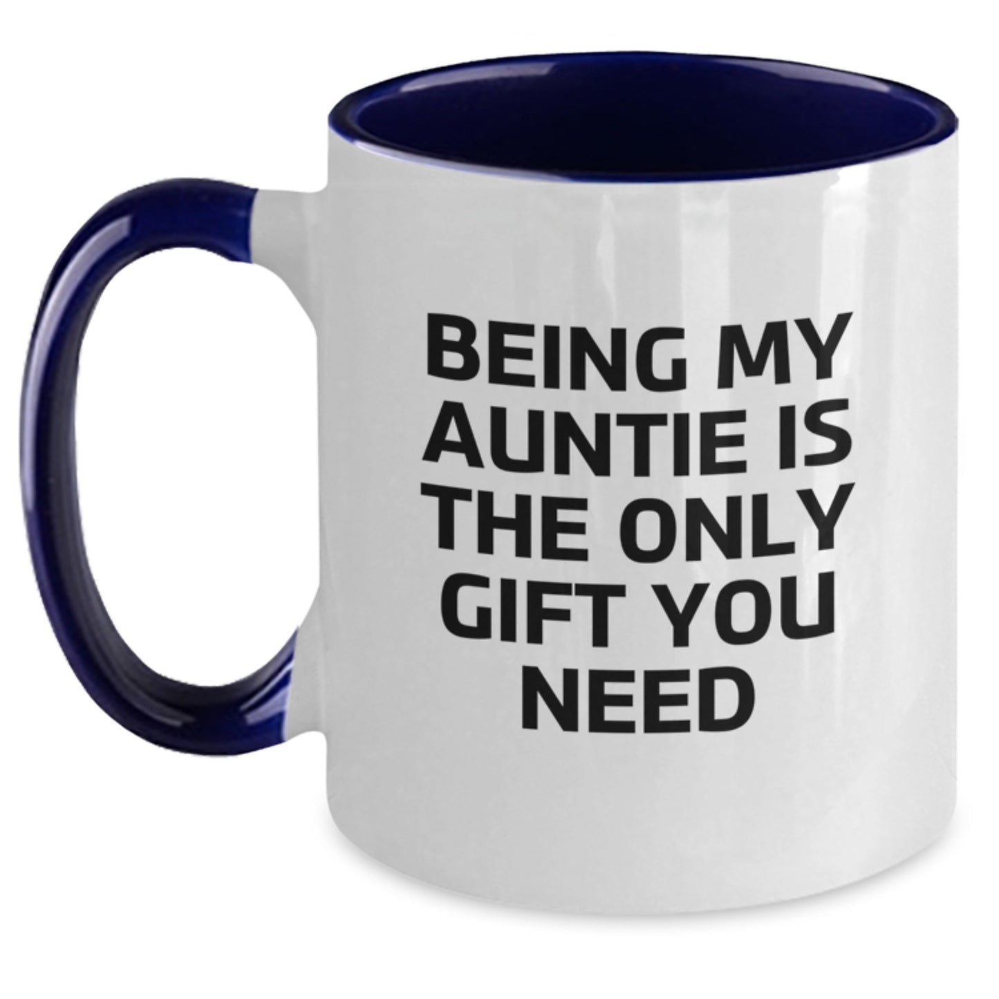 Funny Auntie Gifts from Men to Auntie - Being My Auntie Is The Only Gift You Need Two Tone Coffee Mug - Main