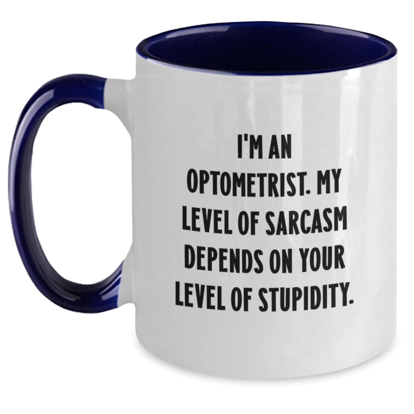 Optometrist Humor Gifts: Funny Two Tone Coffee Mug for Birthday, Gifts from Friends to Optometrist, 'I'm An Optometrist. My Level Of Sarcasm Depends On Your Level Of Stupidity.' Quote - Main