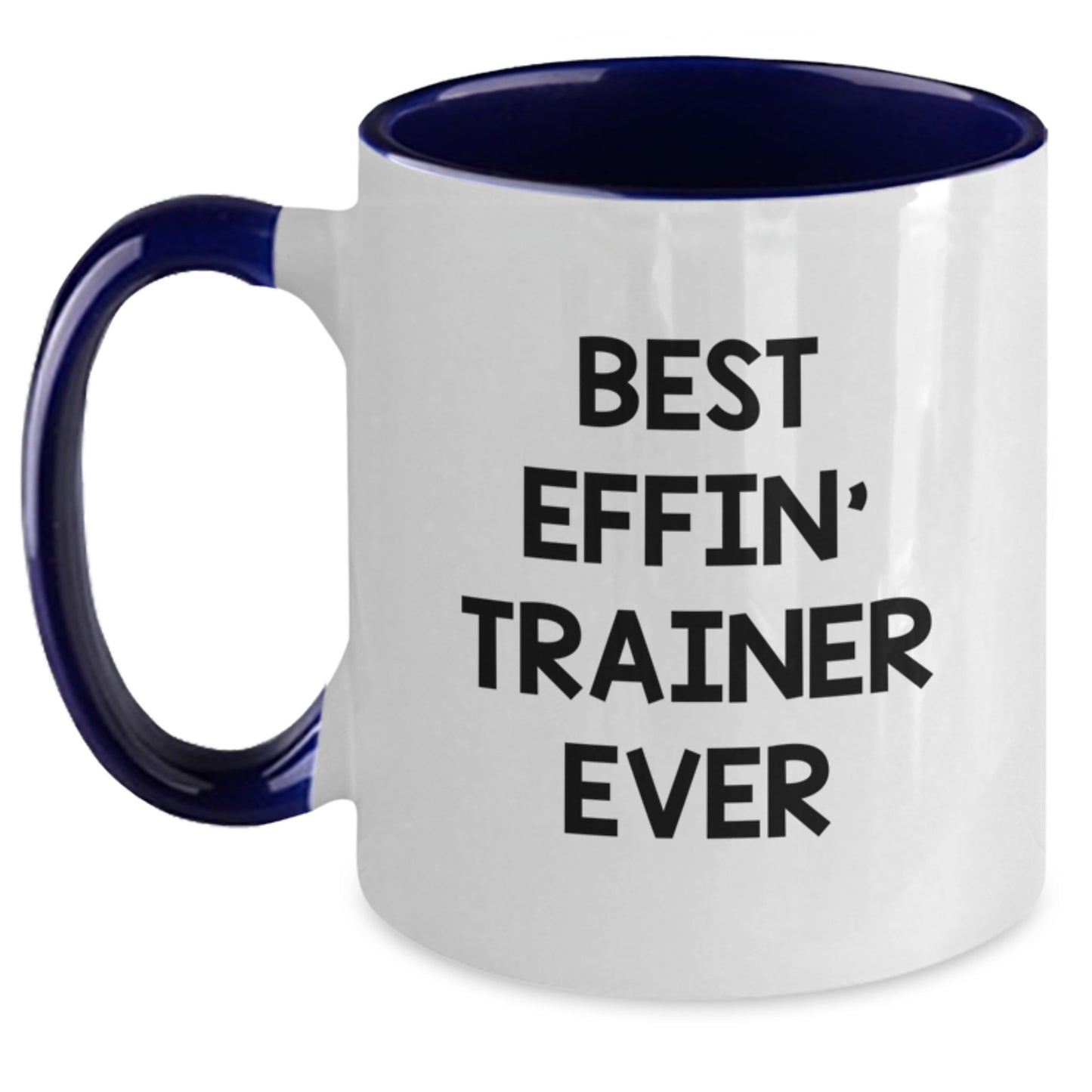 Funny Trainer Gifts from Friends for Birthday - Best Effin' Trainer Ever Two Tone Coffee Mug, 11oz - Main