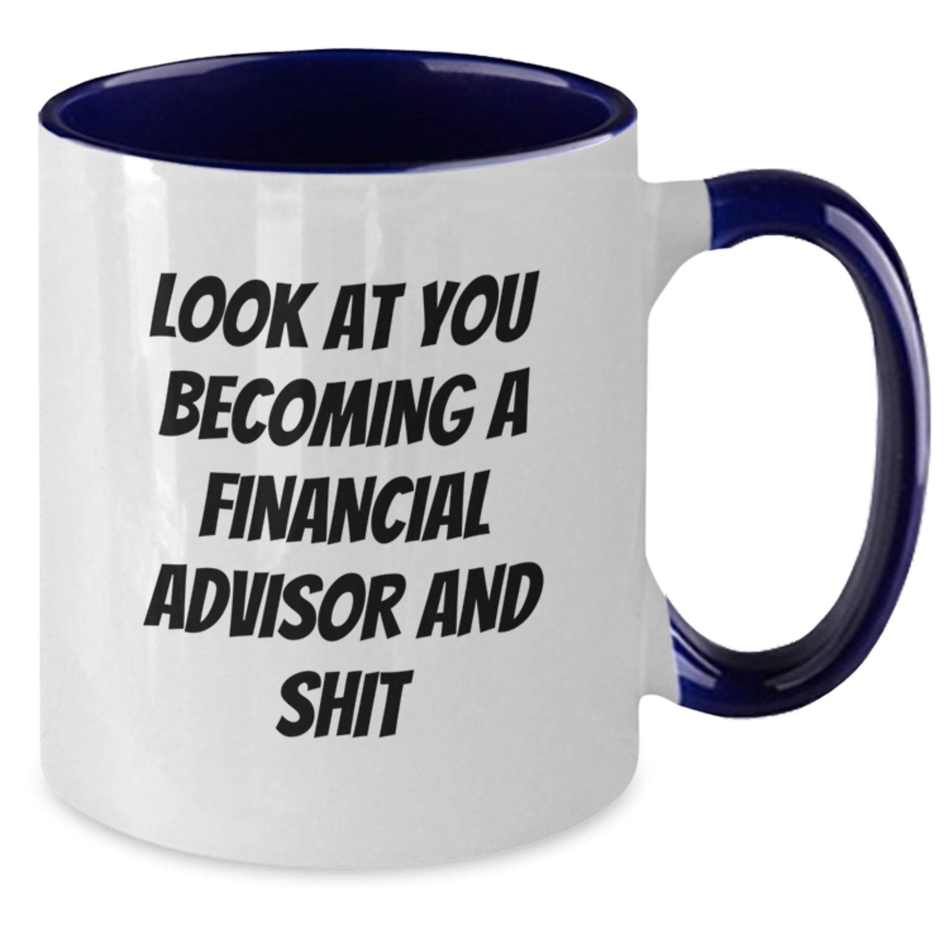 Funny Financial Advisor Gifts from Friends to You - Two Tone Coffee Mug for Graduation - 'Look At You Becoming A Financial Advisor And Shit' Quote - Additional