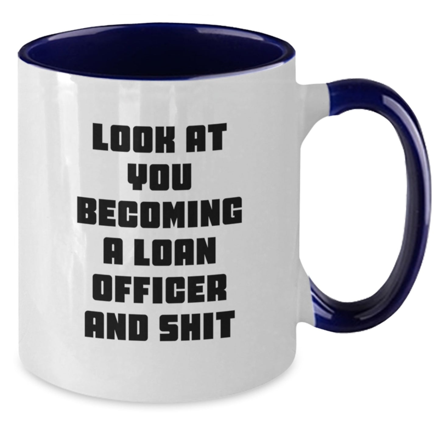 Funny Loan Officer Gift, 'Look At You Becoming A Loan Officer And Shit' Two Tone Coffee Mug for Birthday, Gifts from Friends for Loan Officer, Unique Birthday Unique Gifts - Additional