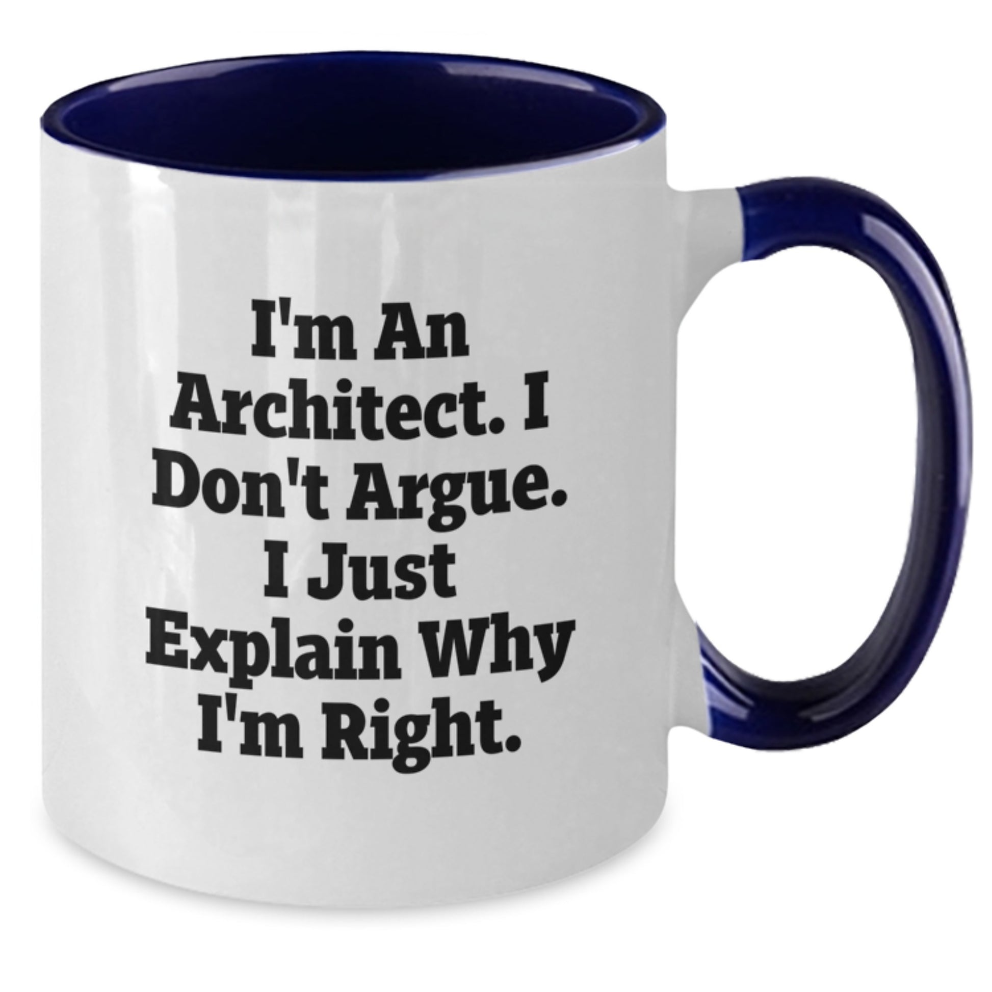 Funny Architect Coffee Mug Gifts for Graduation - I'm An Architect. I Don't Argue. I Just Explain Why I'm Right. - Gifts from Friends to Coworkers, Family - Unique Architect Graduation Gifts - Additional