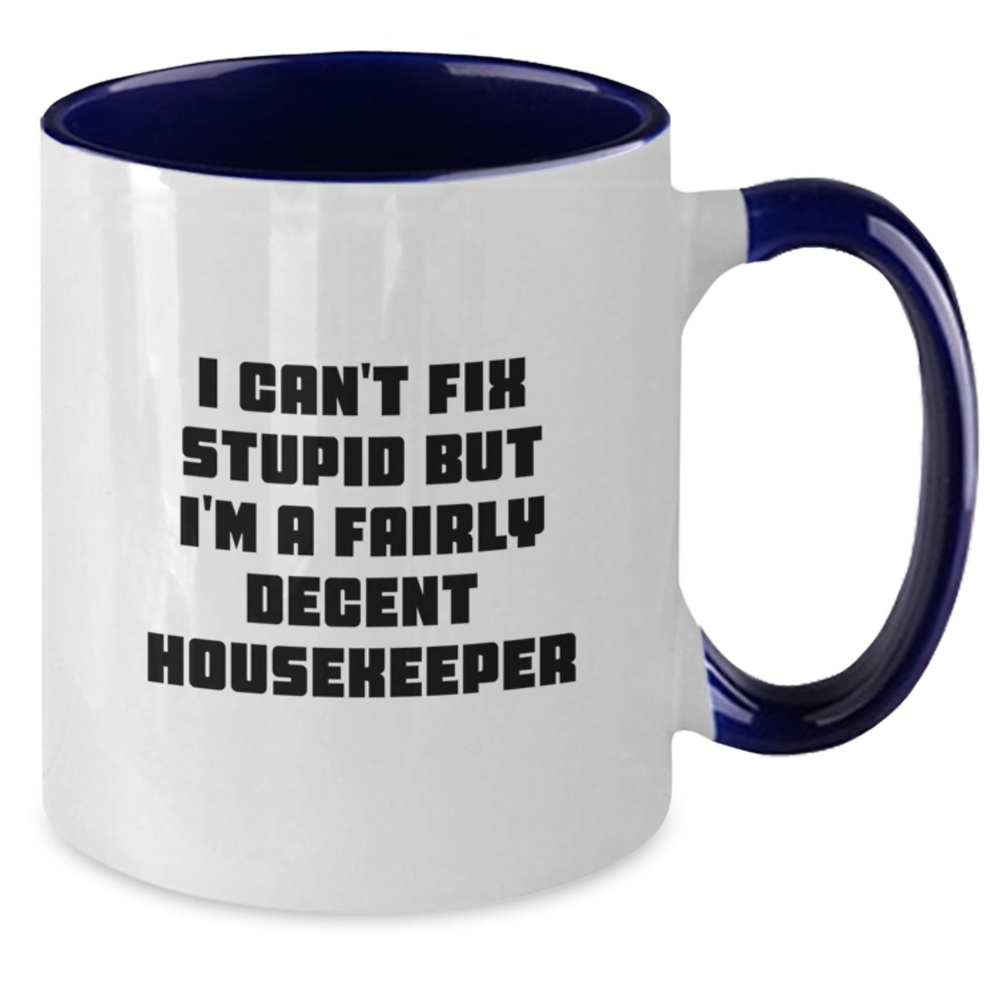 Funny Housekeeper Gifts for Her, I Can't Fix Stupid But I'm A Fairly Decent Housekeeper Two Tone Coffee Mug, Gifts from Women to Housekeeper Friends, Birthday Unique Gift - Additional